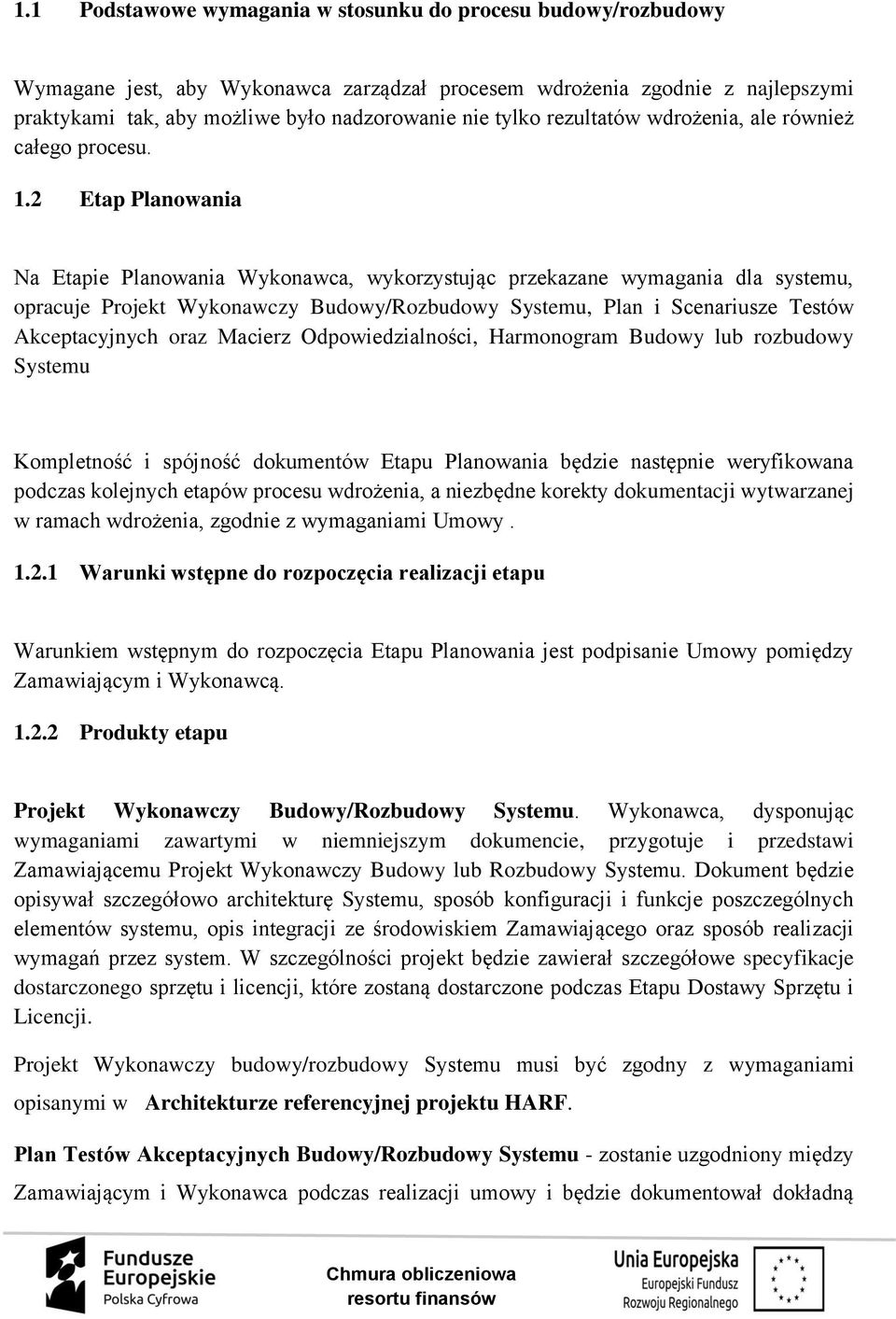 2 Etap Planowania Na Etapie Planowania Wykonawca, wykorzystując przekazane wymagania dla systemu, opracuje Projekt Wykonawczy Budowy/Rozbudowy Systemu, Plan i Scenariusze Testów Akceptacyjnych oraz