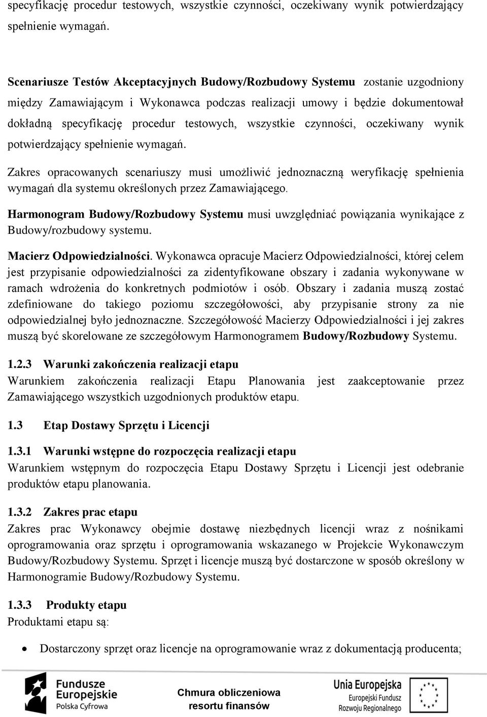 musi umożliwić jednoznaczną weryfikację spełnienia wymagań dla systemu określonych przez Zamawiającego.