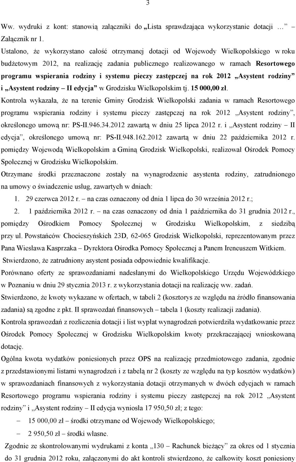 rodziny i systemu pieczy zastępczej na rok 2012 Asystent rodziny i Asystent rodziny II edycja w Grodzisku Wielkopolskim tj. 15 000,00 zł.