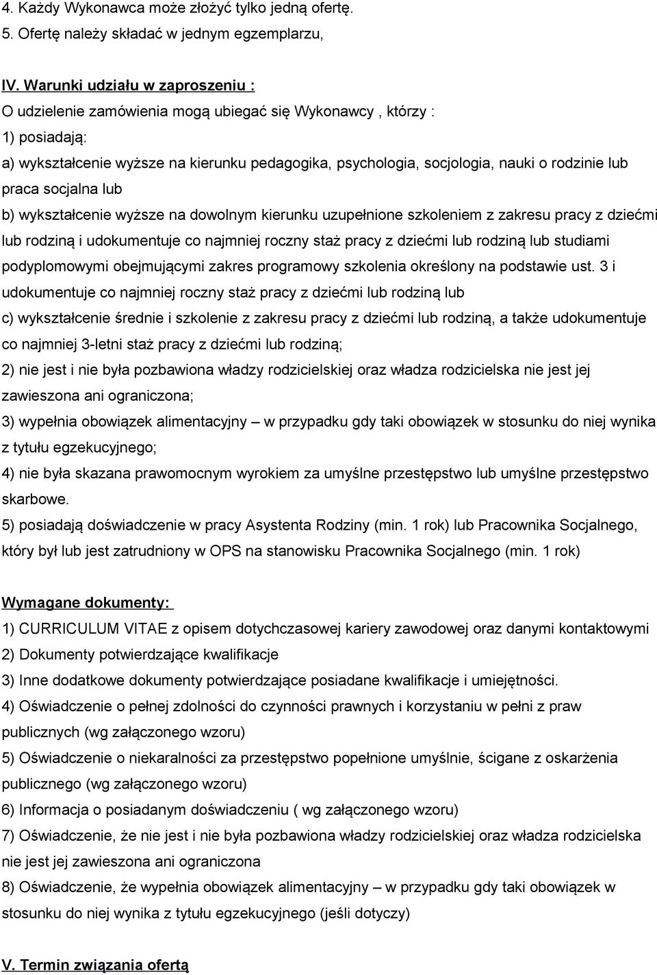 lub praca socjalna lub b) wykształcenie wyższe na dowolnym kierunku uzupełnione szkoleniem z zakresu pracy z dziećmi lub rodziną i udokumentuje co najmniej roczny staż pracy z dziećmi lub rodziną lub