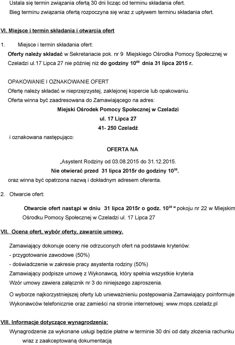 17 Lipca 27 nie później niż do godziny 10 00 dnia 31 lipca 2015 r. OPAKOWANIE I OZNAKOWANIE OFERT Ofertę należy składać w nieprzejrzystej, zaklejonej kopercie lub opakowaniu.