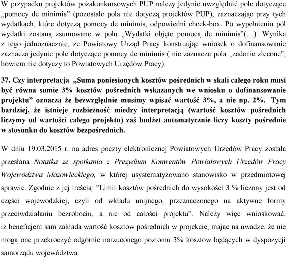 Wynika z tego jednoznacznie, że Powiatowy Urząd Pracy konstruując wniosek o dofinansowanie zaznacza jedynie pole dotyczące pomocy de minimis ( nie zaznacza pola zadanie zlecone, bowiem nie dotyczy to