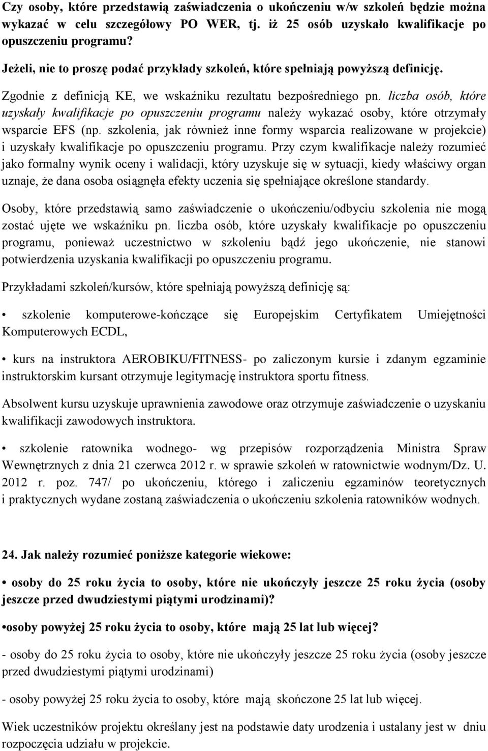 liczba osób, które uzyskały kwalifikacje po opuszczeniu programu należy wykazać osoby, które otrzymały wsparcie EFS (np.