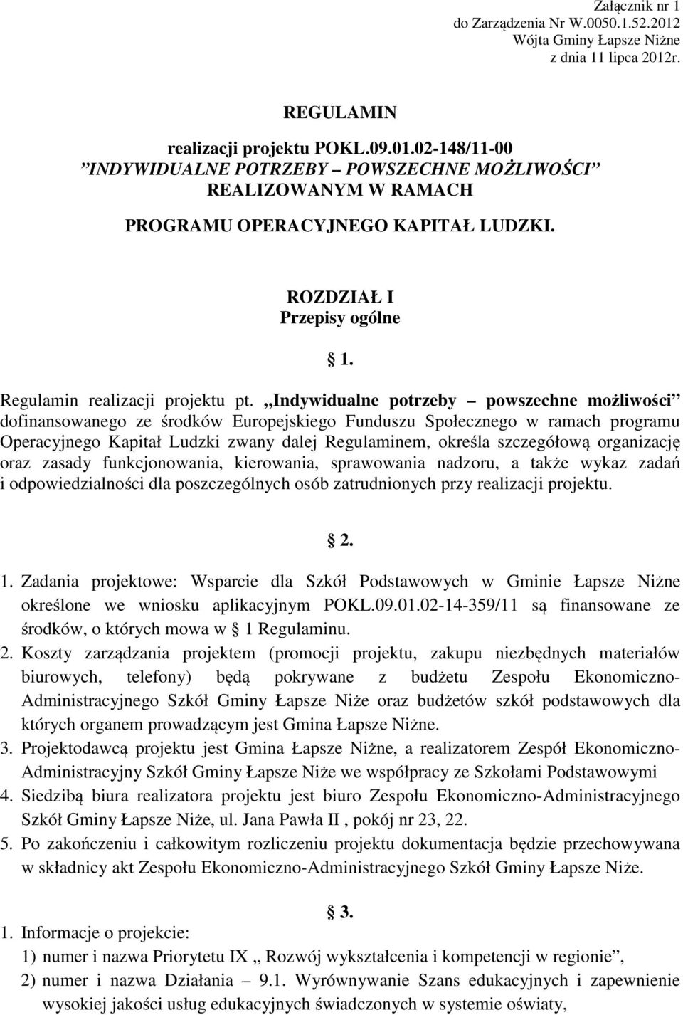 Indywidualne potrzeby powszechne możliwości dofinansowanego ze środków Europejskiego Funduszu Społecznego w ramach programu Operacyjnego Kapitał Ludzki zwany dalej Regulaminem, określa szczegółową