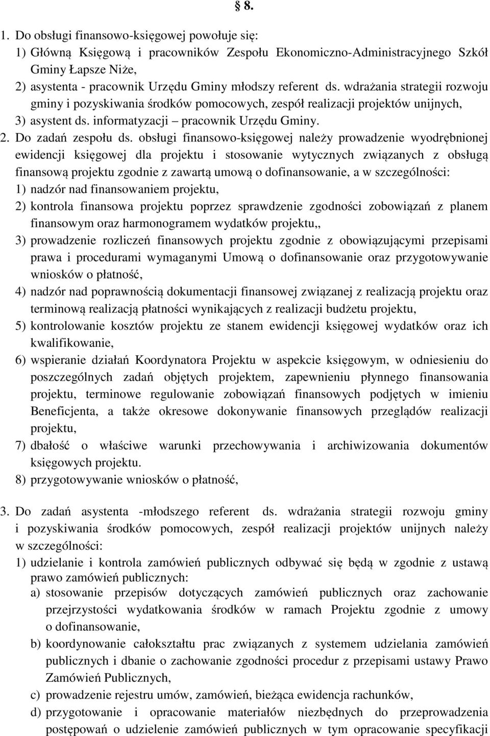 obsługi finansowo-księgowej należy prowadzenie wyodrębnionej ewidencji księgowej dla projektu i stosowanie wytycznych związanych z obsługą finansową projektu zgodnie z zawartą umową o dofinansowanie,