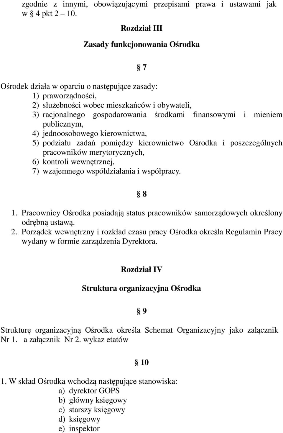 finansowymi i mieniem publicznym, 4) jednoosobowego kierownictwa, 5) podziału zadań pomiędzy kierownictwo Ośrodka i poszczególnych pracowników merytorycznych, 6) kontroli wewnętrznej, 7) wzajemnego