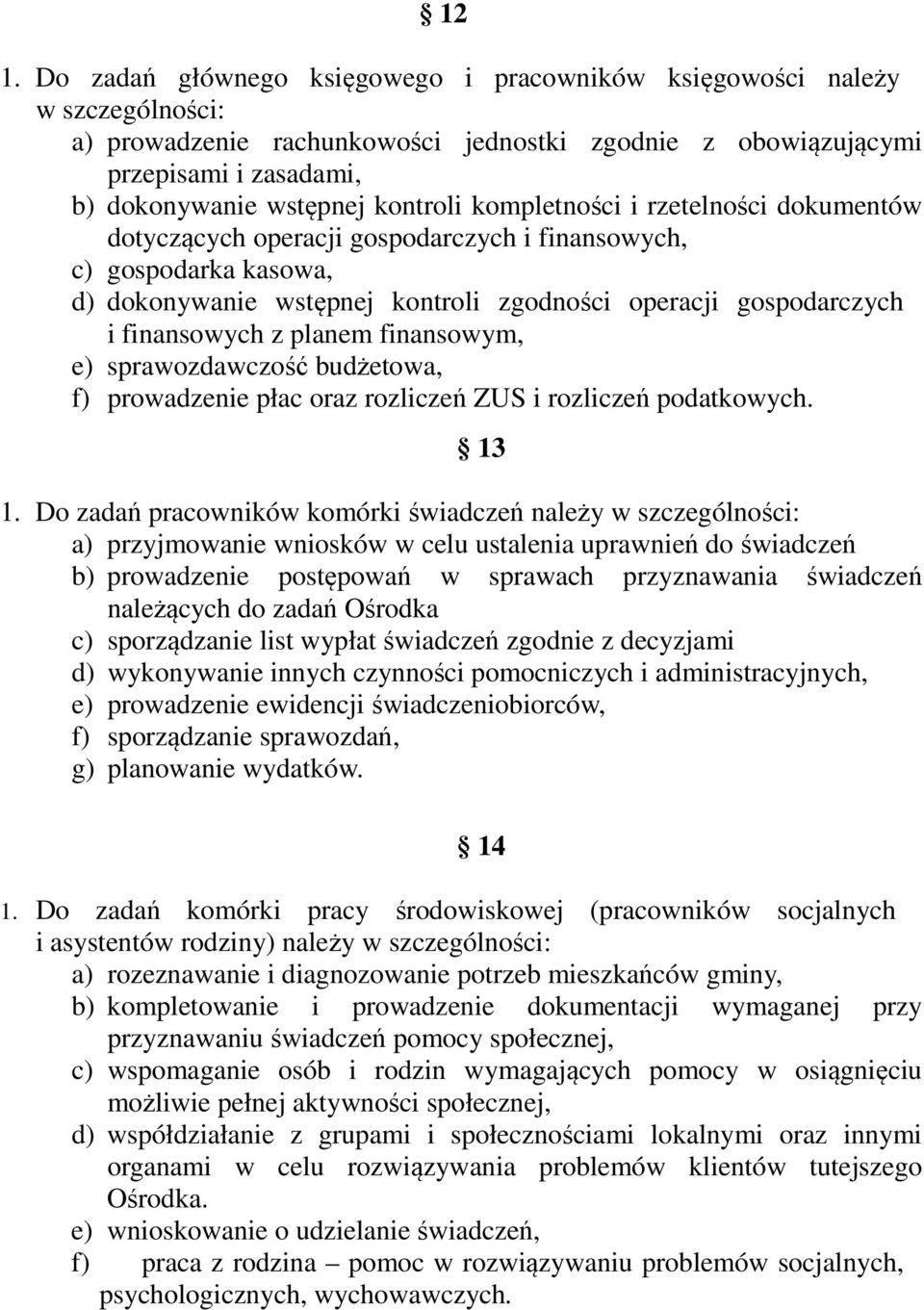 z planem finansowym, e) sprawozdawczość budżetowa, f) prowadzenie płac oraz rozliczeń ZUS i rozliczeń podatkowych. 13 1.