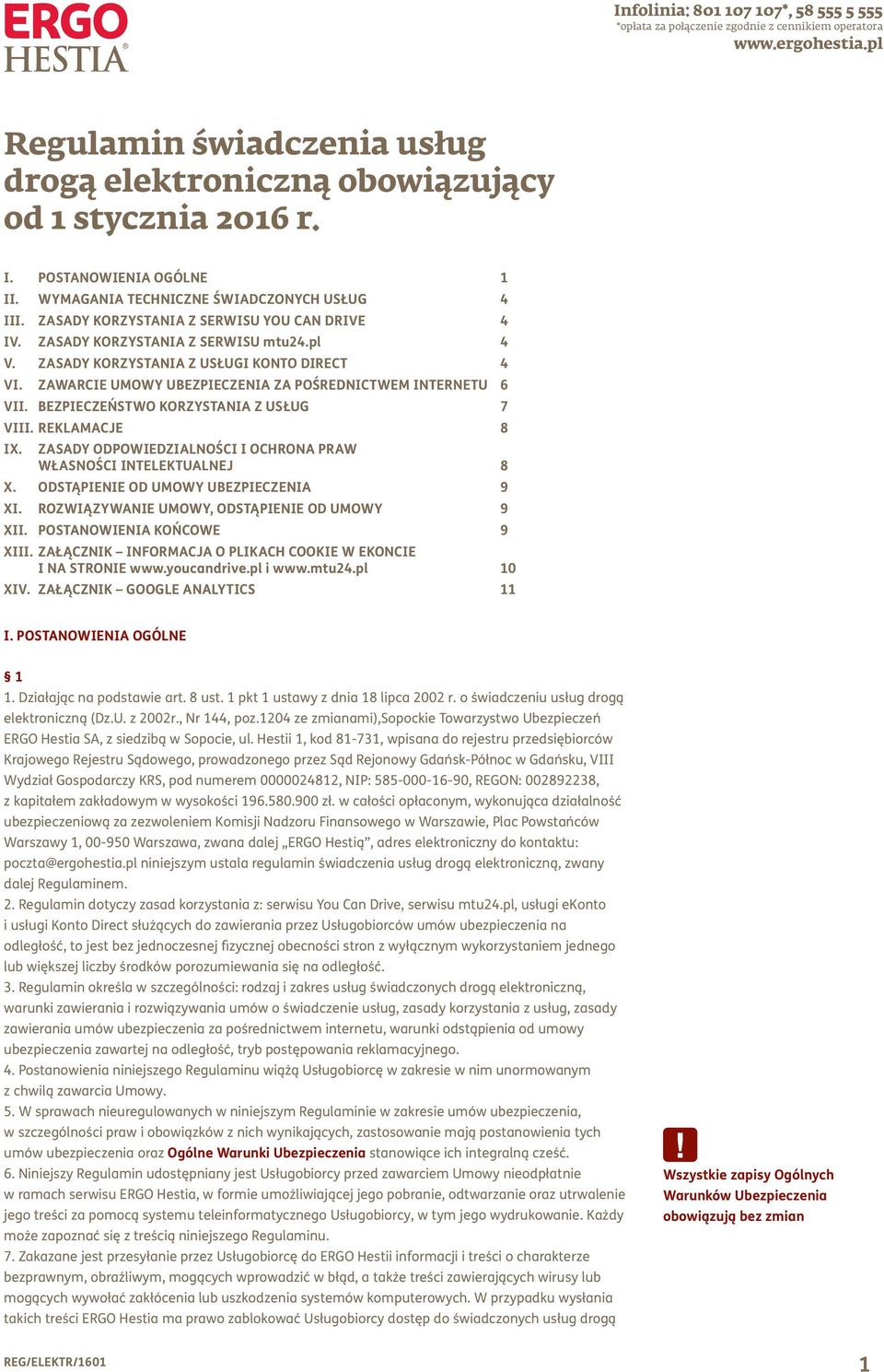 ZAWARCIE UMOWY UBEZPIECZENIA ZA POŚREDNICTWEM INTERNETU 6 ViI. BEZPIECZEŃSTWO KORZYSTANIA Z USŁUG 7 VIII. REKLAMACJE 8 IX. ZASADY ODPOWIEDZIALNOŚCI I OCHRONA PRAW WŁASNOŚCI INTELEKTUALNEJ 8 X.