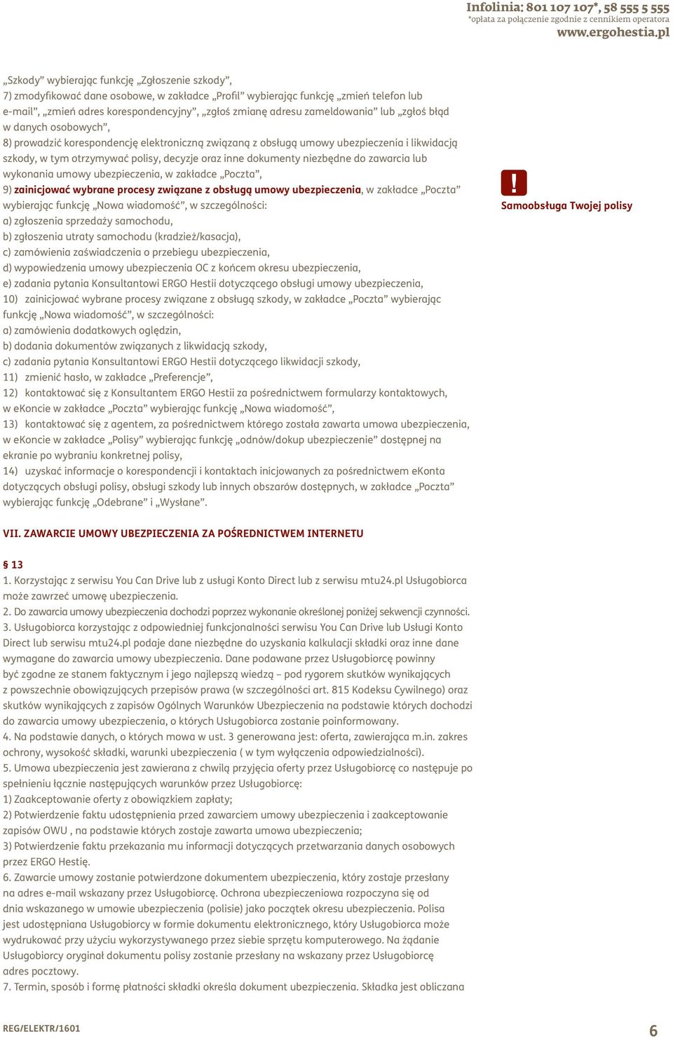 dokumenty niezbędne do zawarcia lub wykonania umowy ubezpieczenia, w zakładce Poczta, 9) zainicjować wybrane procesy związane z obsługą umowy ubezpieczenia, w zakładce Poczta wybierając funkcję Nowa