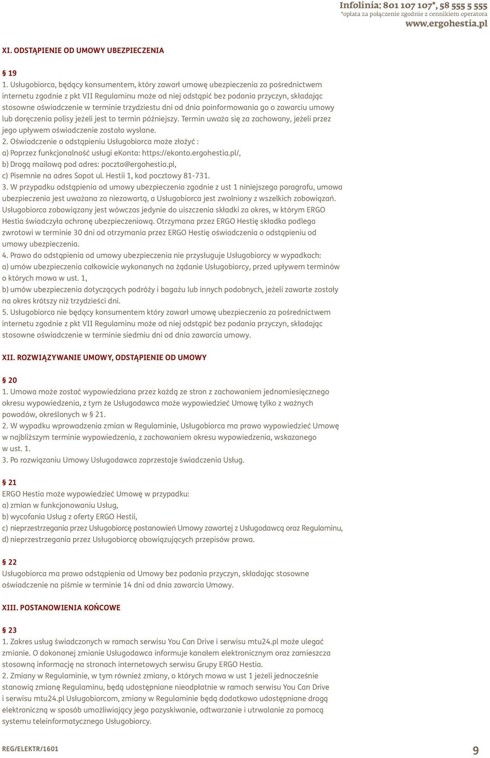 w terminie trzydziestu dni od dnia poinformowania go o zawarciu umowy lub doręczenia polisy jeżeli jest to termin późniejszy.