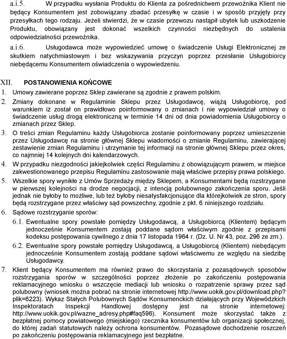 Usługodawca może wypowiedzieć umowę o świadczenie Usługi Elektronicznej ze skutkiem natychmiastowym i bez wskazywania przyczyn poprzez przesłanie Usługobiorcy niebędącemu Konsumentem oświadczenia o