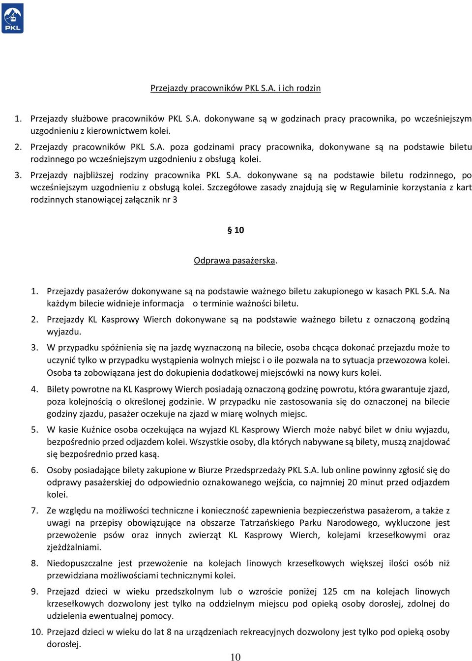 Przejazdy najbliższej rodziny pracownika PKL S.A. dokonywane są na podstawie biletu rodzinnego, po wcześniejszym uzgodnieniu z obsługą kolei.