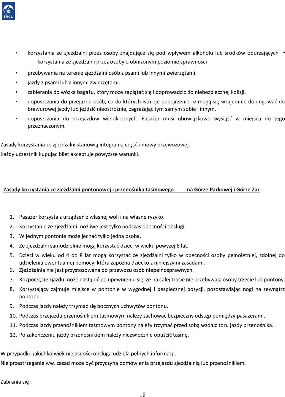 dopuszczania do przejazdu osób, co do których istnieje podejrzenie, iż mogą się wzajemnie dopingować do brawurowej jazdy lub jeździć nieostrożnie, zagrażając tym samym sobie i innym.
