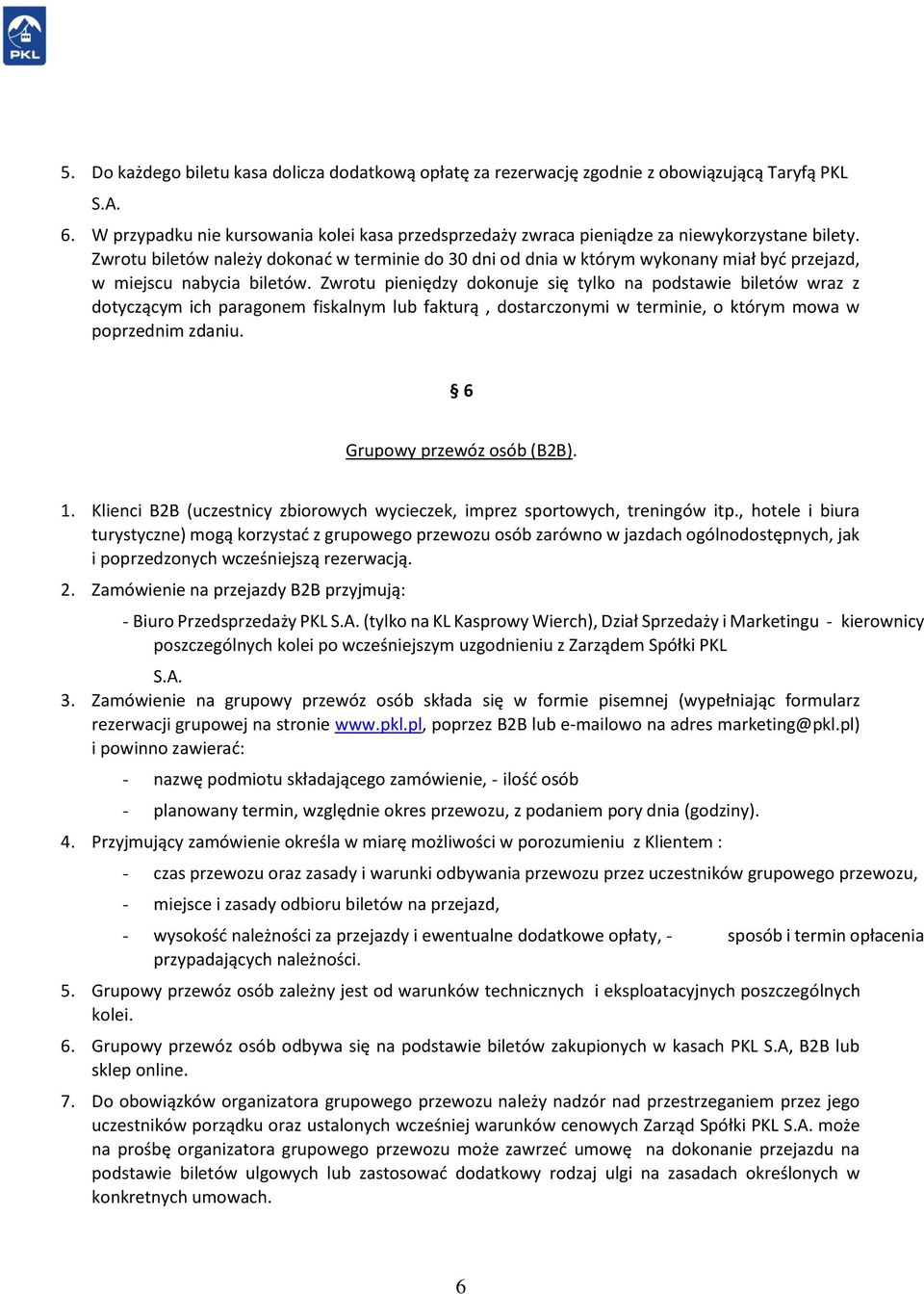 Zwrotu biletów należy dokonać w terminie do 30 dni od dnia w którym wykonany miał być przejazd, w miejscu nabycia biletów.