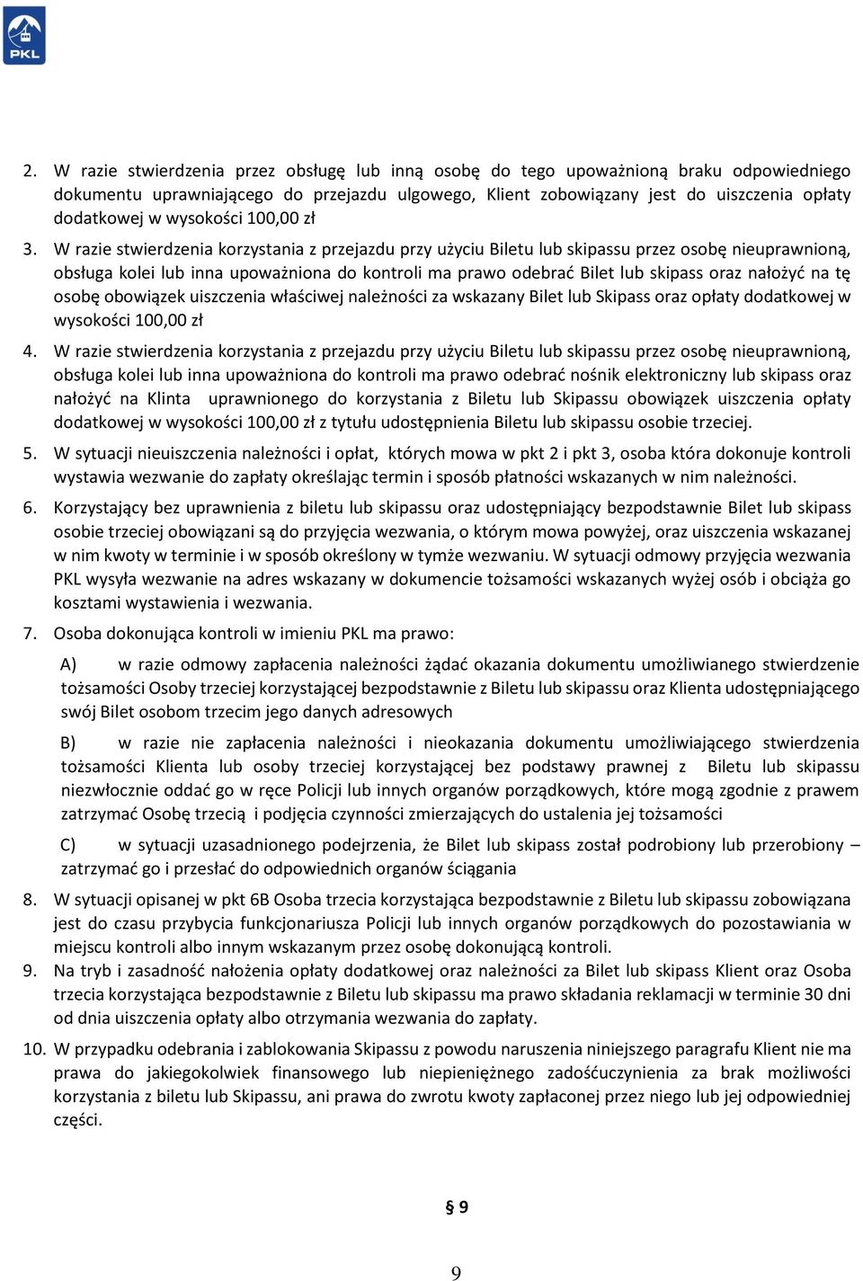 W razie stwierdzenia korzystania z przejazdu przy użyciu Biletu lub skipassu przez osobę nieuprawnioną, obsługa kolei lub inna upoważniona do kontroli ma prawo odebrać Bilet lub skipass oraz nałożyć