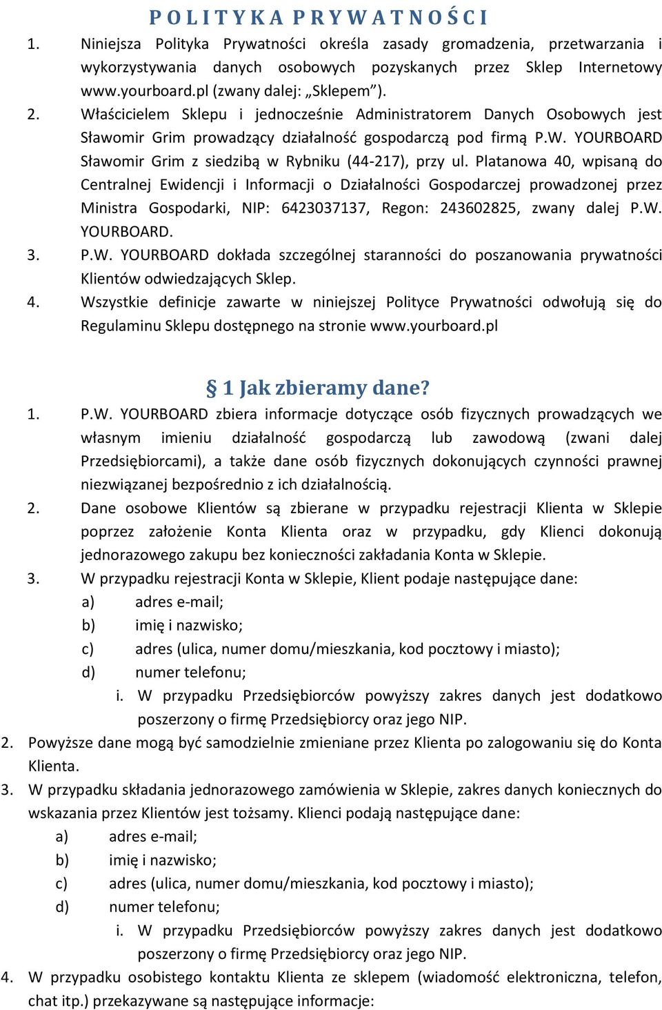 Platanowa 40, wpisaną do Centralnej Ewidencji i Informacji o Działalności Gospodarczej prowadzonej przez Ministra Gospodarki, NIP: 6423037137, Regon: 243602825, zwany dalej P.W.