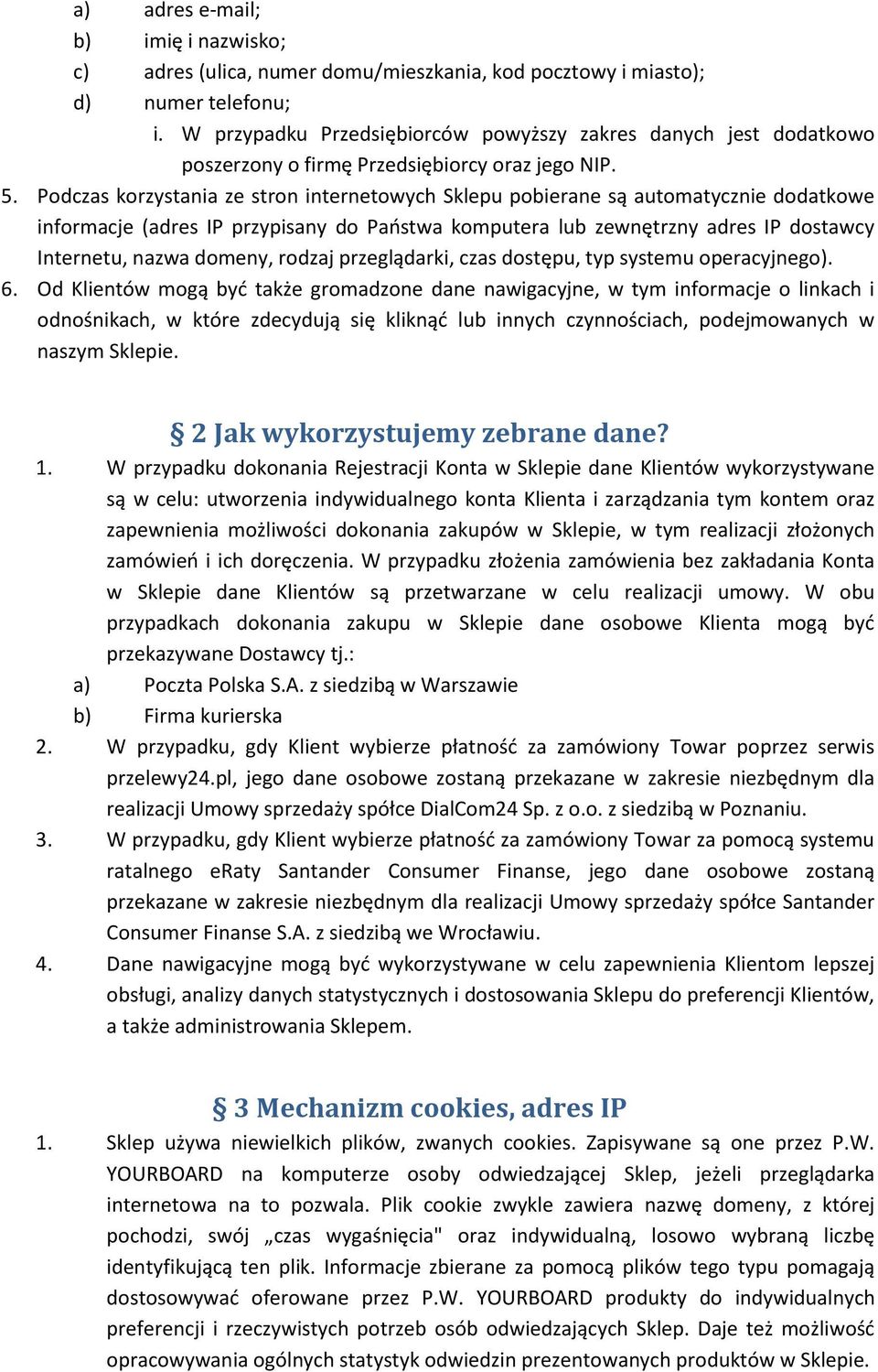 rodzaj przeglądarki, czas dostępu, typ systemu operacyjnego). 6.