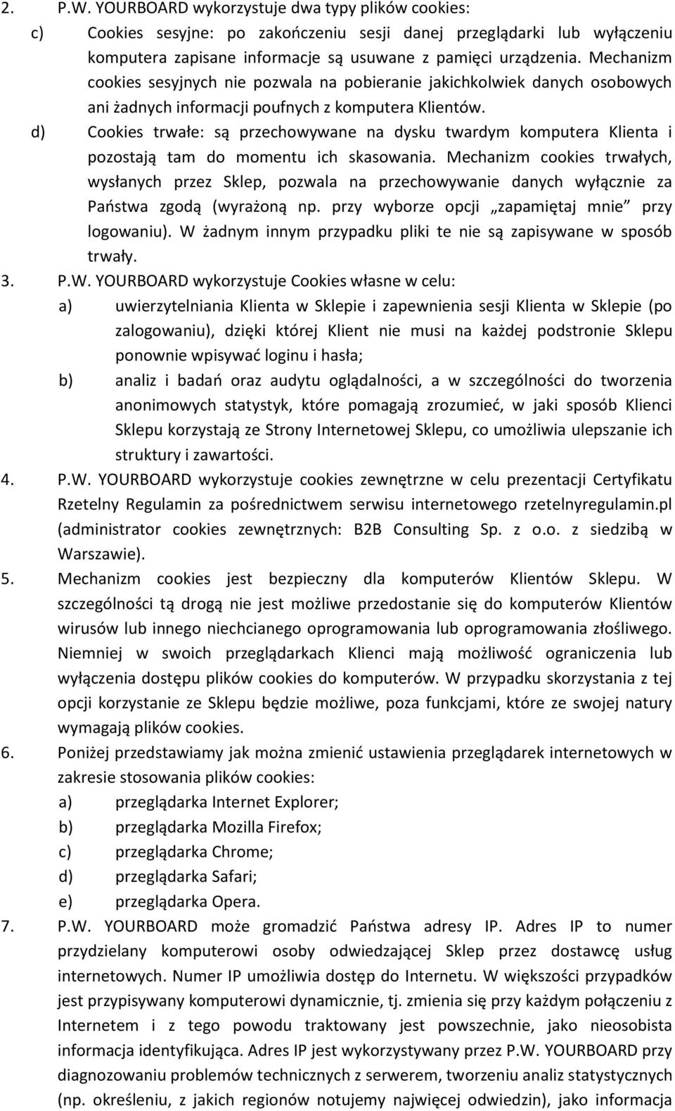 d) Cookies trwałe: są przechowywane na dysku twardym komputera Klienta i pozostają tam do momentu ich skasowania.