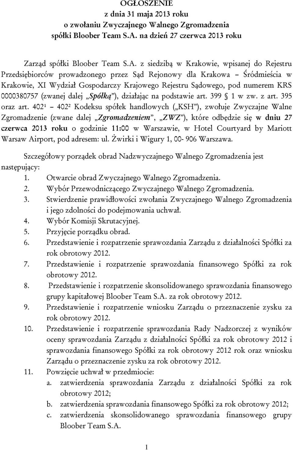 z siedzibą w Krakowie, wpisanej do Rejestru Przedsiębiorców prowadzonego przez Sąd Rejonowy dla Krakowa Śródmieścia w Krakowie, XI Wydział Gospodarczy Krajowego Rejestru Sądowego, pod numerem KRS