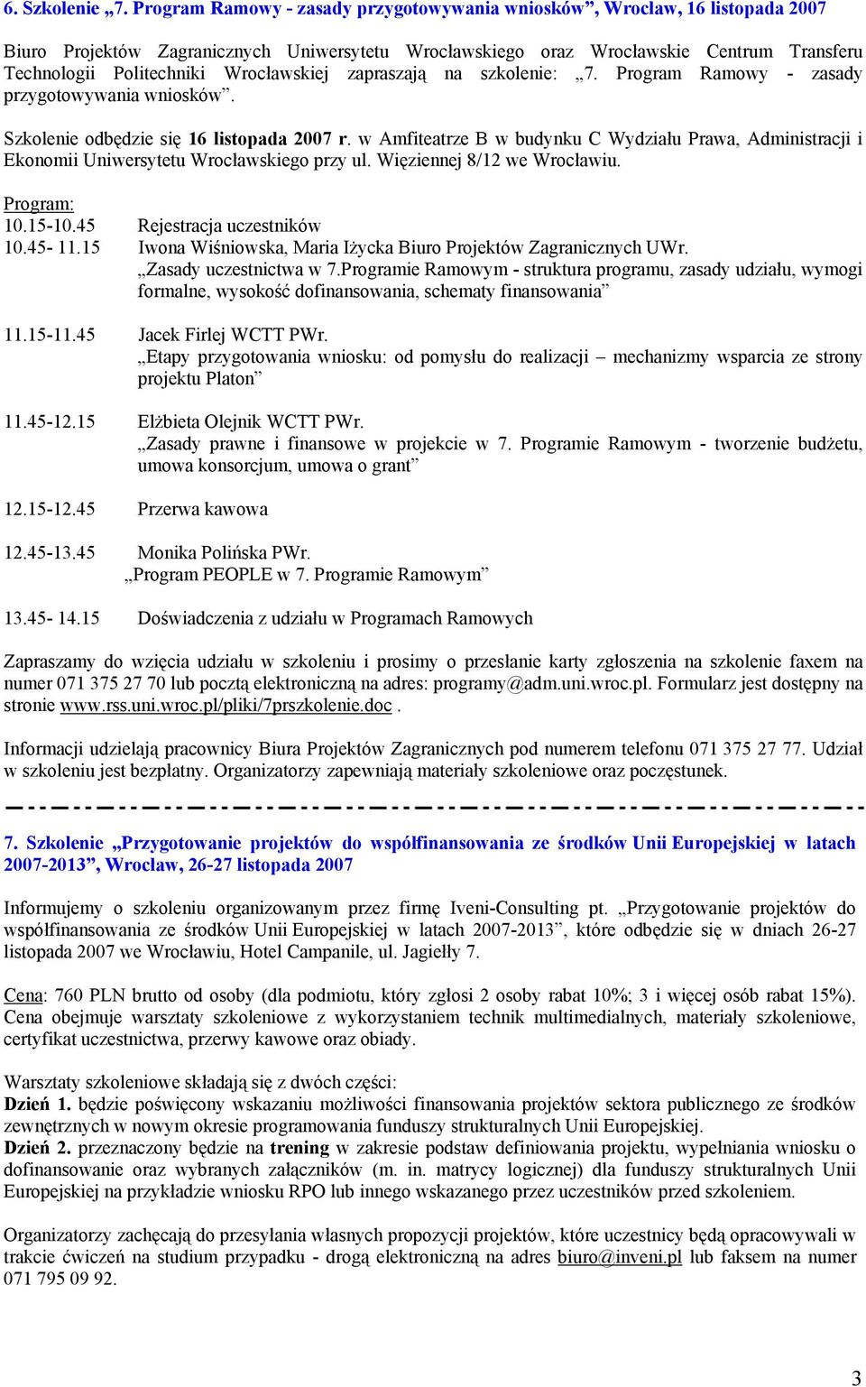 Wrocławskiej zapraszają na szkolenie: 7. Program Ramowy - zasady przygotowywania wniosków. Szkolenie odbędzie się 16 listopada 2007 r.