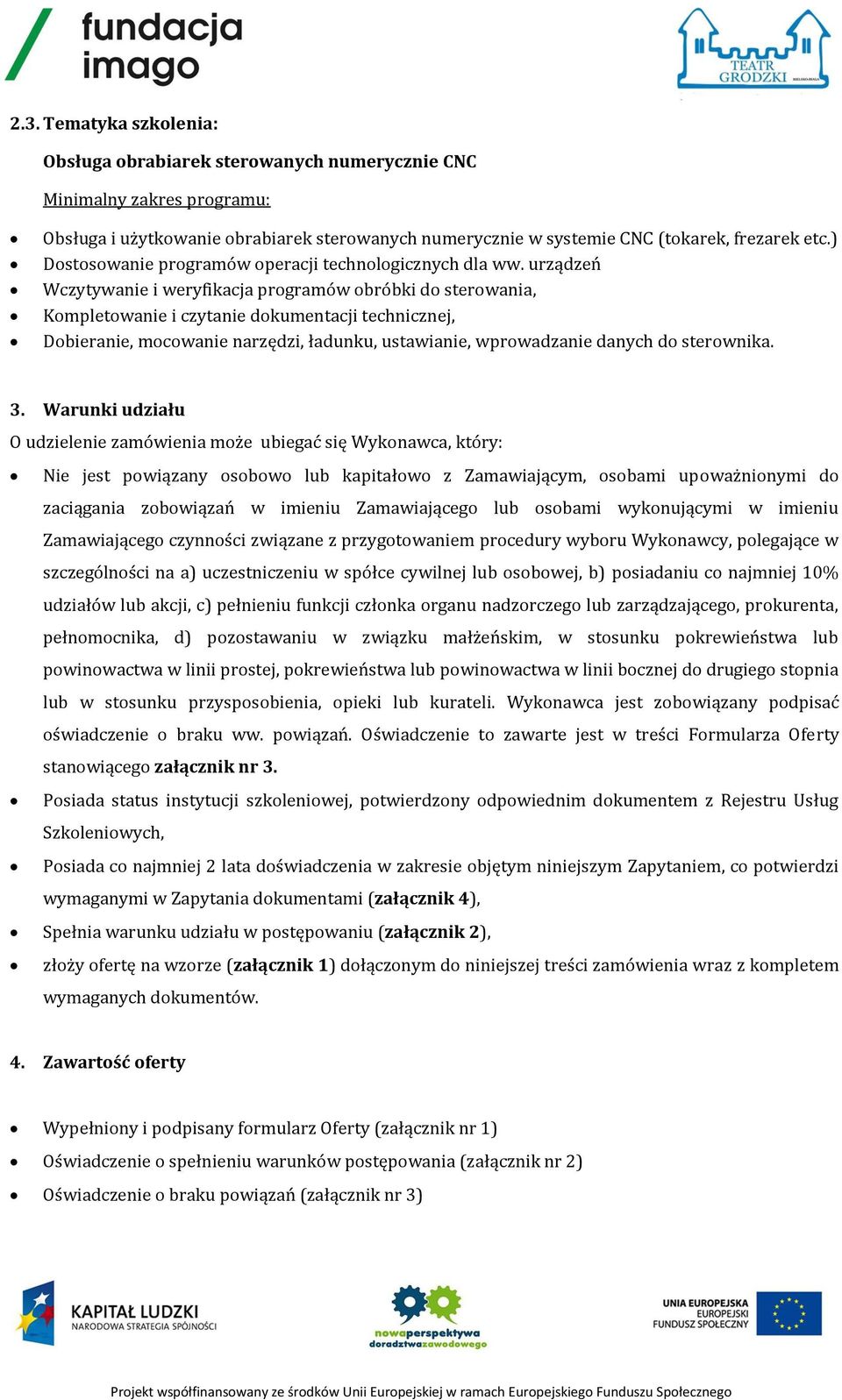 urządzeń Wczytywanie i weryfikacja programów obróbki do sterowania, Kompletowanie i czytanie dokumentacji technicznej, Dobieranie, mocowanie narzędzi, ładunku, ustawianie, wprowadzanie danych do