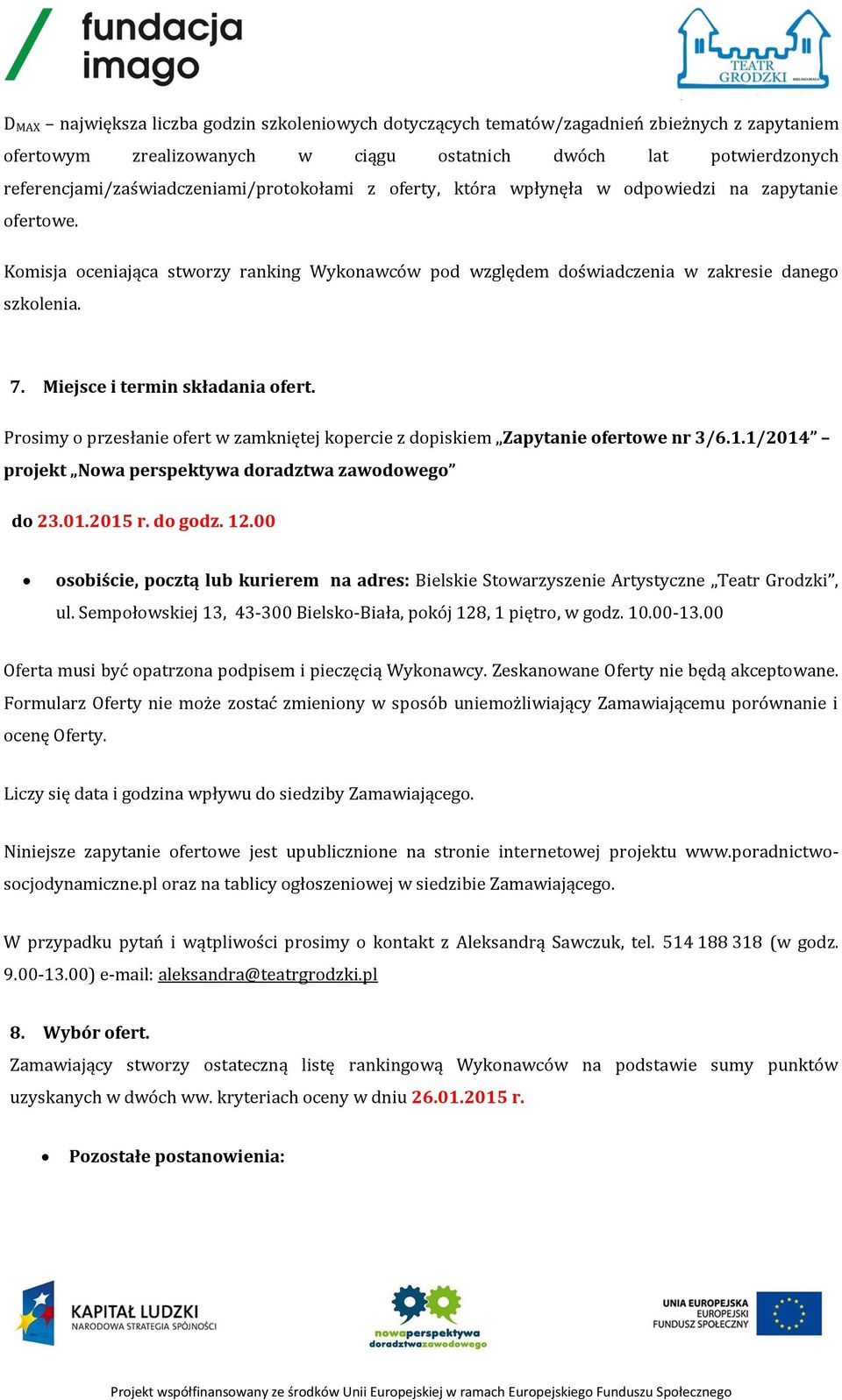 Komisja oceniająca stworzy ranking Wykonawców pod względem doświadczenia w zakresie danego szkolenia. 7. Miejsce i termin składania ofert.