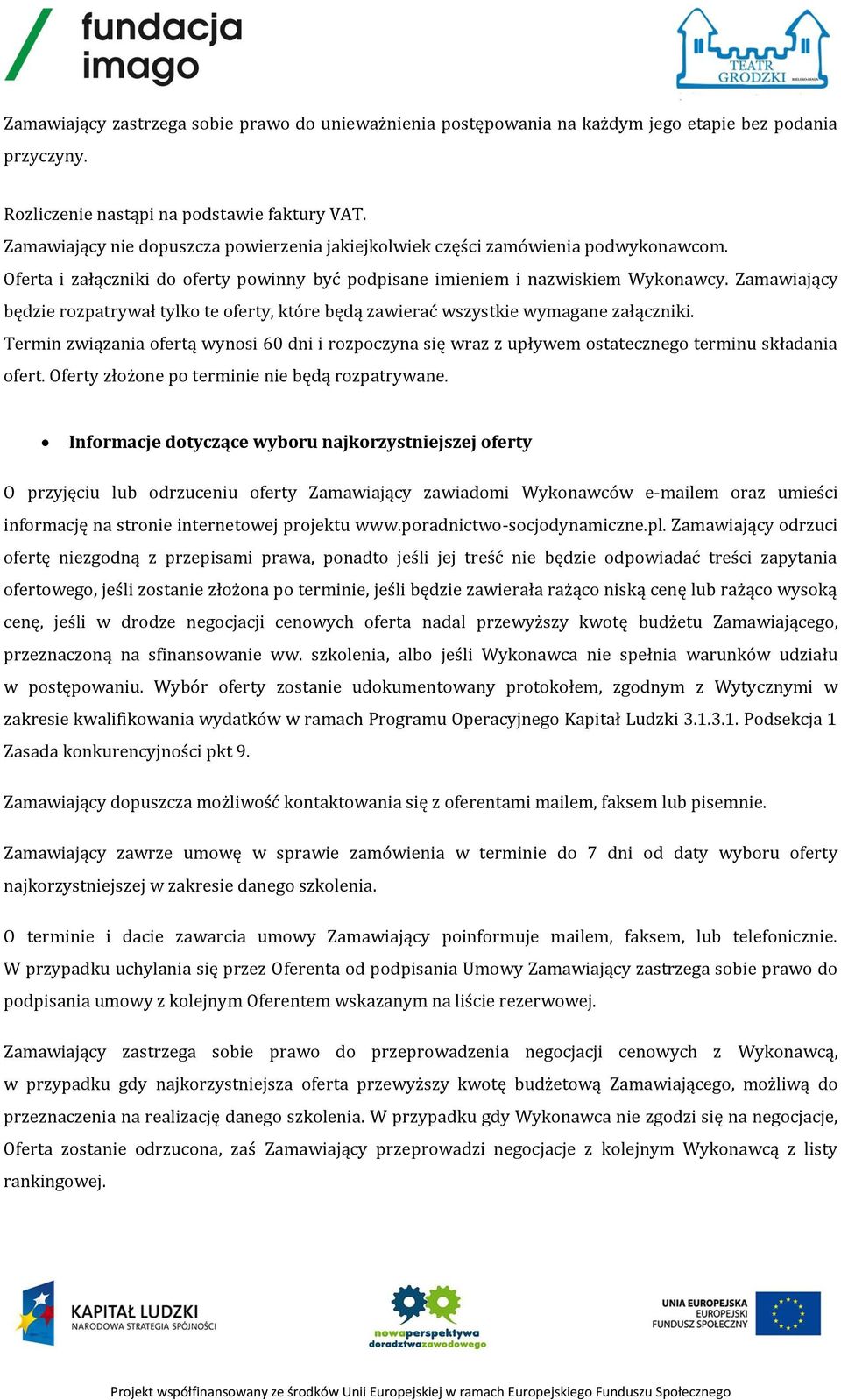 Zamawiający będzie rozpatrywał tylko te oferty, które będą zawierać wszystkie wymagane załączniki.