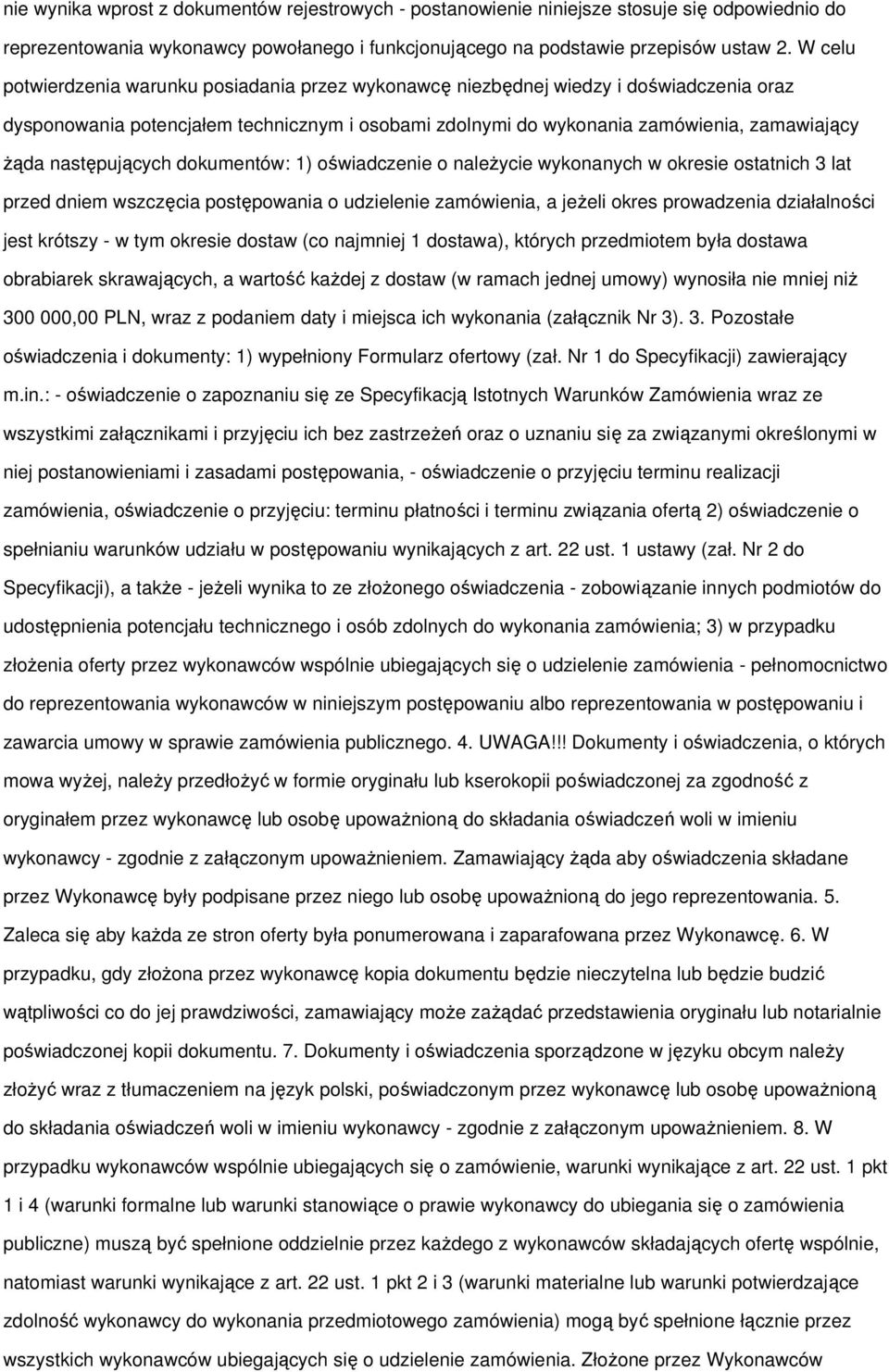 następujących dokumentów: 1) oświadczenie o naleŝycie wykonanych w okresie ostatnich 3 lat przed dniem wszczęcia postępowania o udzielenie zamówienia, a jeŝeli okres prowadzenia działalności jest