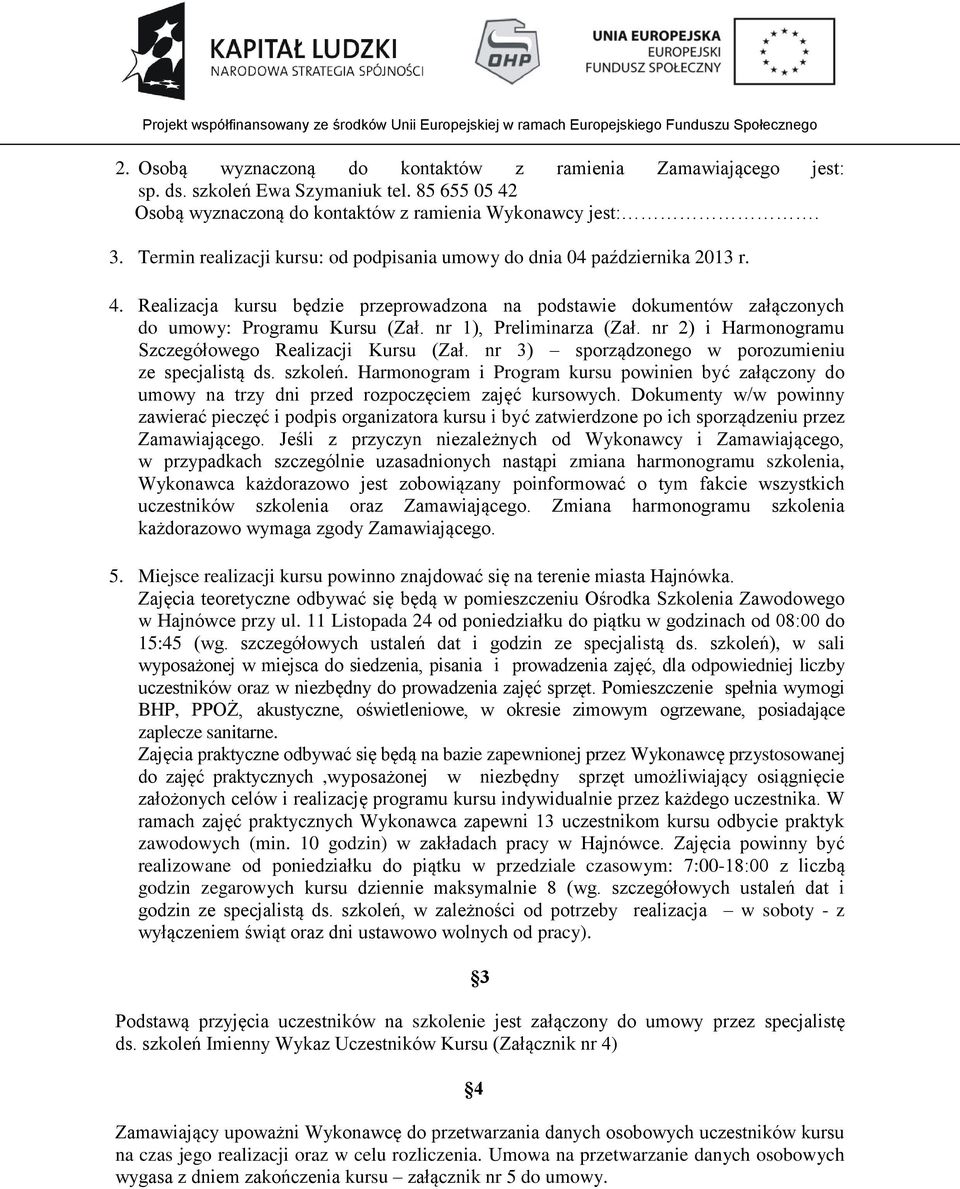 nr 1), Preliminarza (Zał. nr 2) i Harmonogramu Szczegółowego Realizacji Kursu (Zał. nr 3) sporządzonego w porozumieniu ze specjalistą ds. szkoleń.