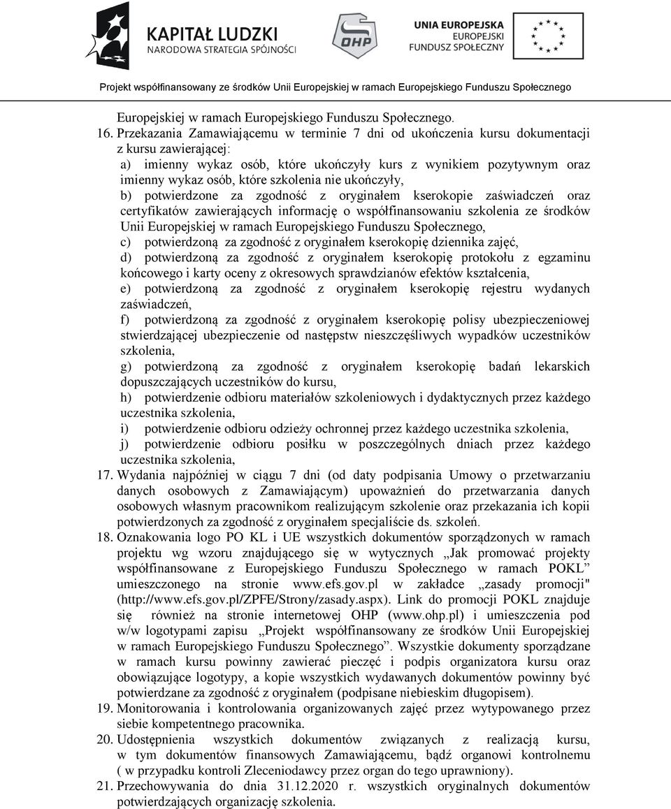 szkolenia nie ukończyły, b) potwierdzone za zgodność z oryginałem kserokopie zaświadczeń oraz certyfikatów zawierających informację o współfinansowaniu szkolenia ze środków Unii Europejskiej w ramach