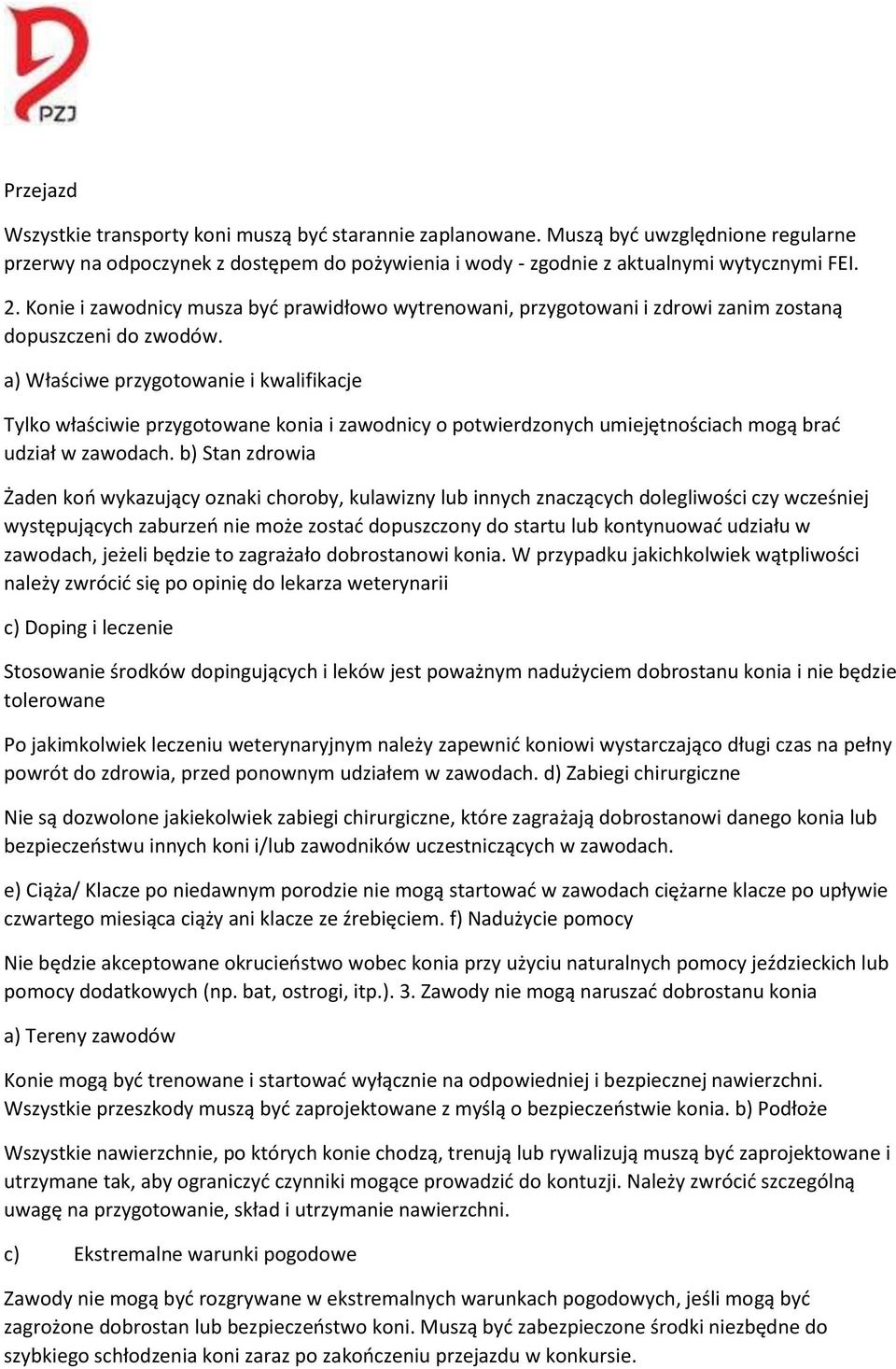 a) Właściwe przygotowanie i kwalifikacje Tylko właściwie przygotowane konia i zawodnicy o potwierdzonych umiejętnościach mogą brać udział w zawodach.