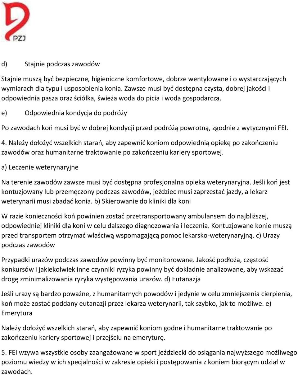 e) Odpowiednia kondycja do podróży Po zawodach koń musi być w dobrej kondycji przed podróżą powrotną, zgodnie z wytycznymi FEI. 4.