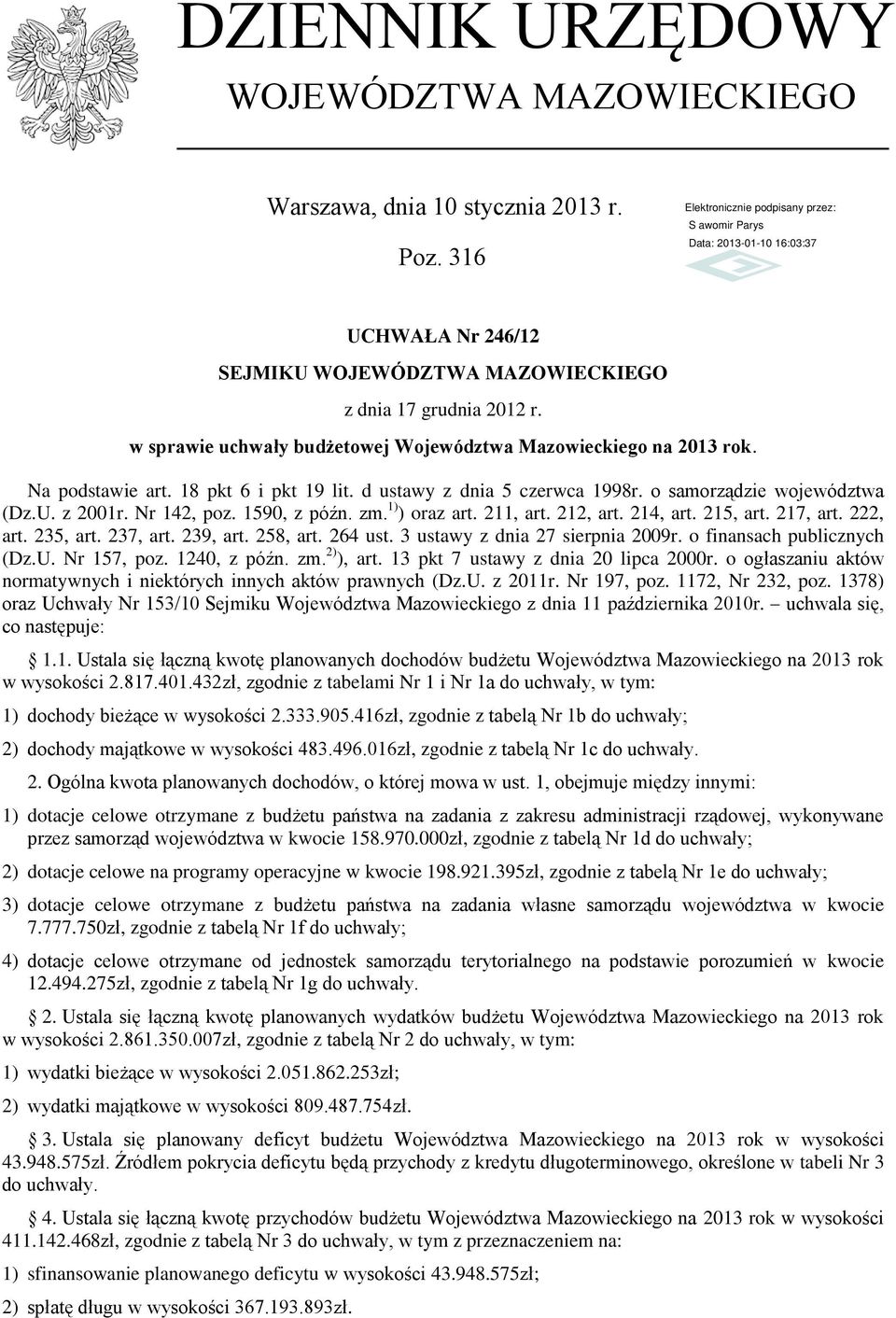 1590, z późn. zm. 1) ) oraz art. 211, art. 212, art. 214, art. 215, art. 217, art. 222, art. 235, art. 237, art. 239, art. 258, art. 264 ust. 3 ustawy z dnia 27 sierpnia 2009r.