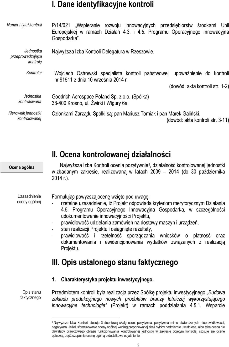Wojciech Ostrowski specjalista kontroli państwowej, upoważnienie do kontroli nr 91511 z dnia 10 września 2014 r. (dowód: akta kontroli str. 1-2) Goodrich Aerospace Poland Sp. z o.o. (Spółka) 38-400 Krosno, ul.