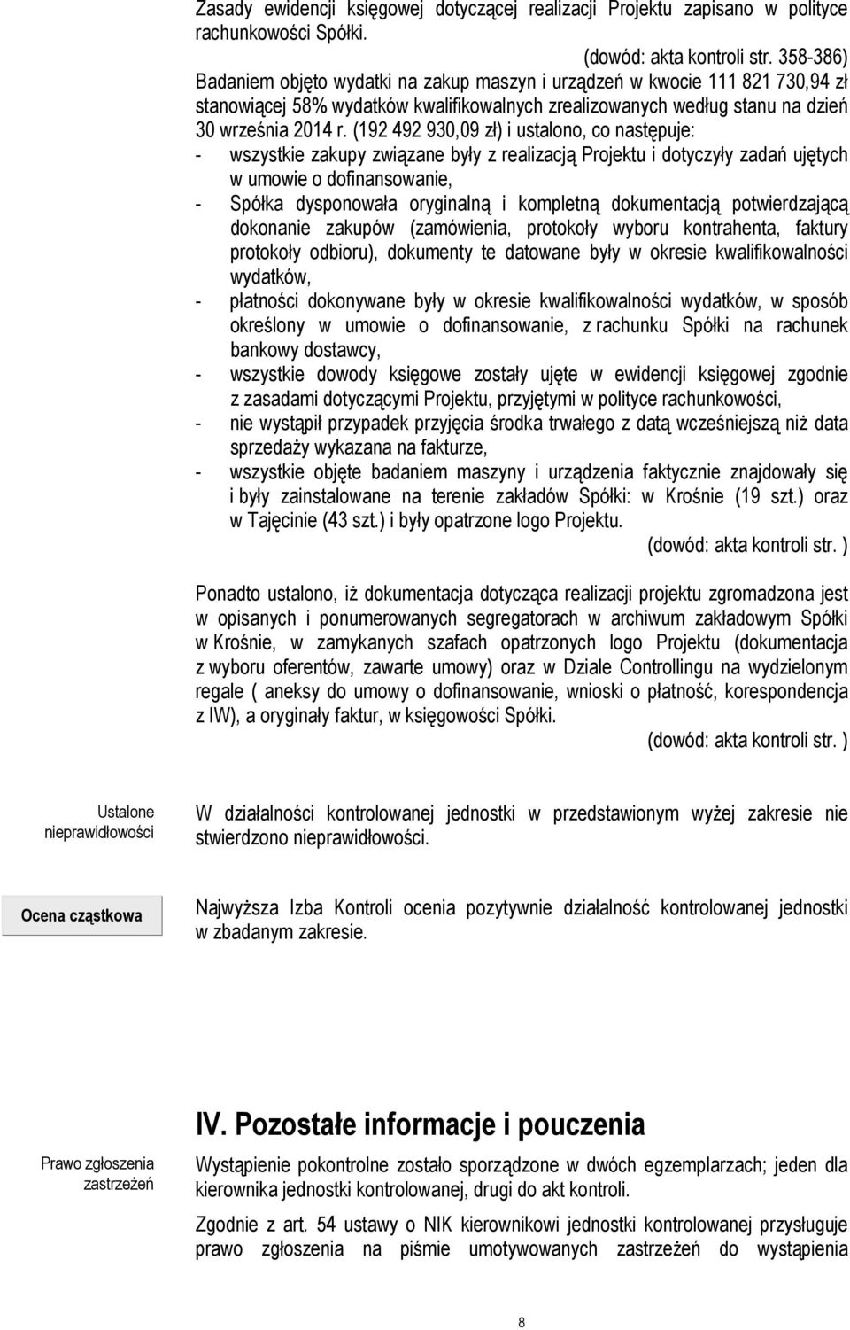 (192 492 930,09 zł) i ustalono, co następuje: - wszystkie zakupy związane były z realizacją Projektu i dotyczyły zadań ujętych w umowie o dofinansowanie, - Spółka dysponowała oryginalną i kompletną