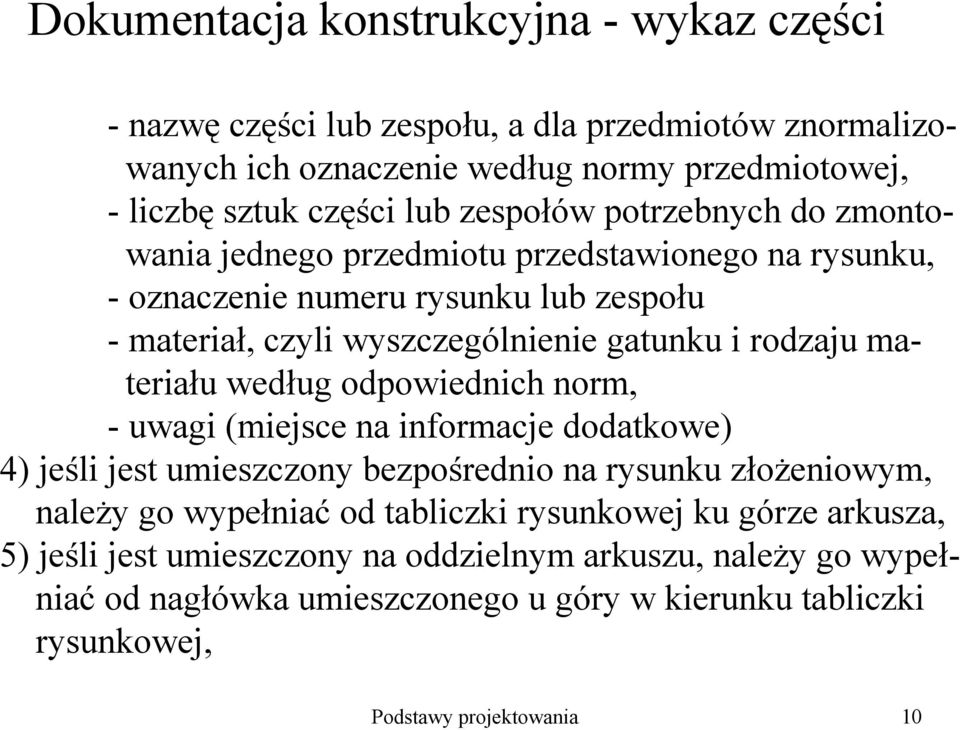 odpowiednich norm, - uwagi (miejsce na informacje dodatkowe) 4) jeśli jest umieszczony bezpośrednio na rysunku złoŝeniowym, naleŝy go wypełniać od tabliczki rysunkowej ku