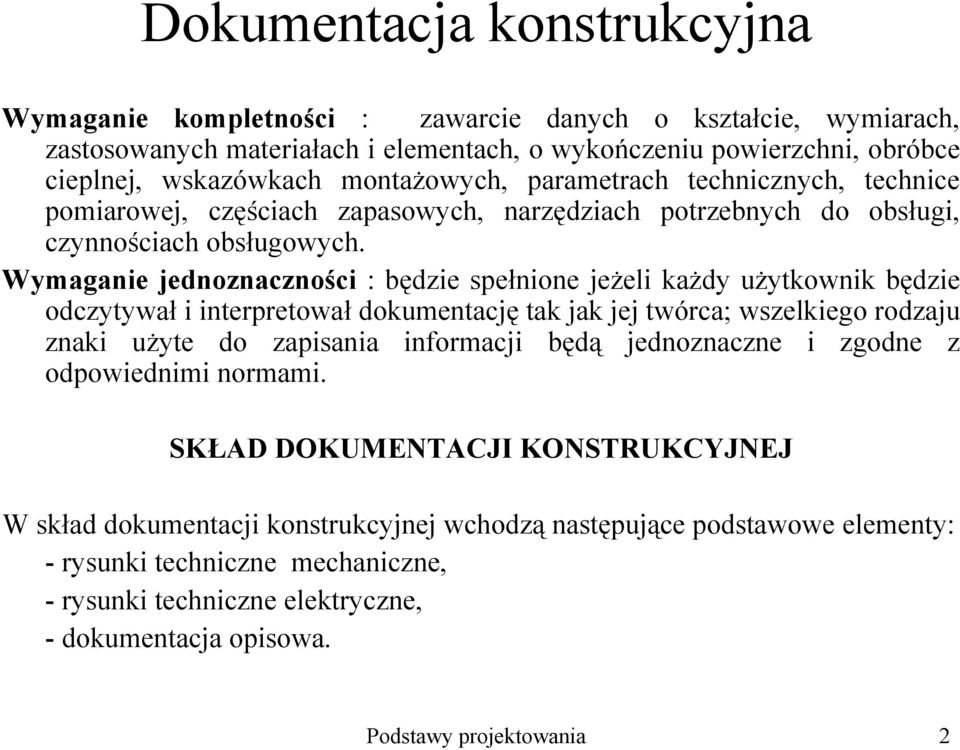 Wymaganie jednoznaczności : będzie spełnione jeŝeli kaŝdy uŝytkownik będzie odczytywał i interpretował dokumentację tak jak jej twórca; wszelkiego rodzaju znaki uŝyte do zapisania informacji