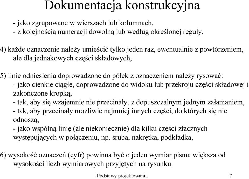 cienkie ciągłe, doprowadzone do widoku lub przekroju części składowej i zakończone kropką, - tak, aby się wzajemnie nie przecinały, z dopuszczalnym jednym załamaniem, - tak, aby przecinały moŝliwie