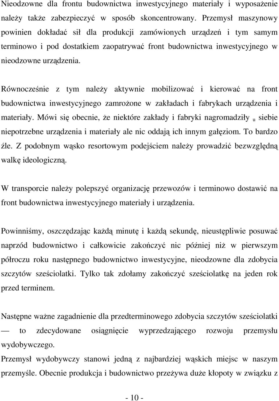 Równocześnie z tym należy aktywnie mobilizować i kierować na front budownictwa inwestycyjnego zamrożone w zakładach i fabrykach urządzenia i materiały.
