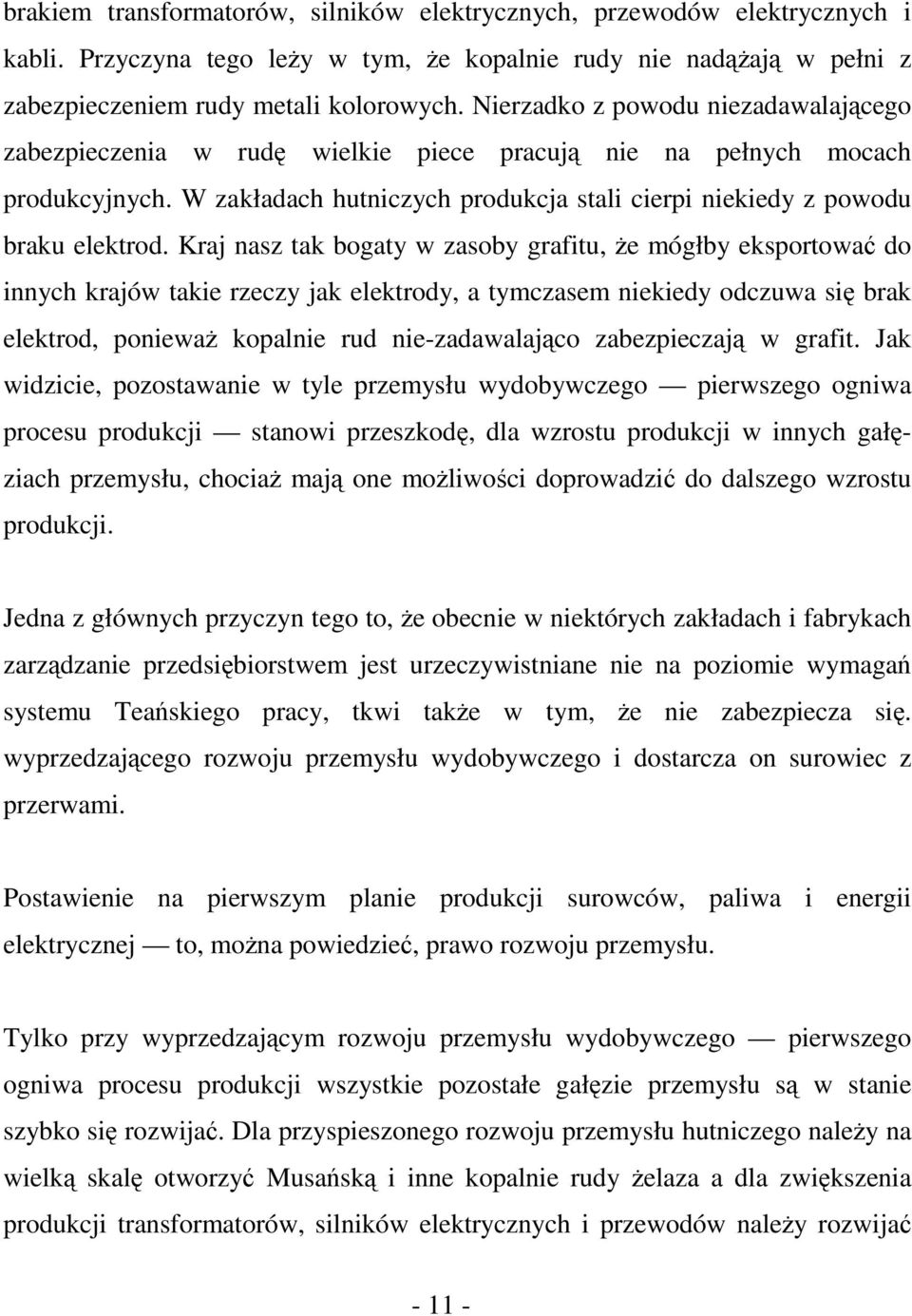 Kraj nasz tak bogaty w zasoby grafitu, że mógłby eksportować do innych krajów takie rzeczy jak elektrody, a tymczasem niekiedy odczuwa się brak elektrod, ponieważ kopalnie rud nie-zadawalająco