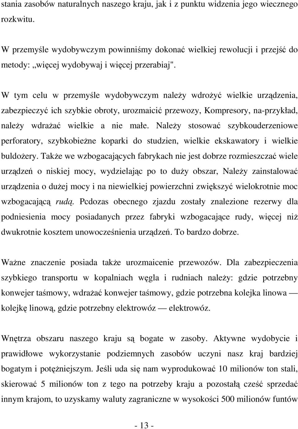 W tym celu w przemyśle wydobywczym należy wdrożyć wielkie urządzenia, zabezpieczyć ich szybkie obroty, urozmaicić przewozy, Kompresory, na-przykład, należy wdrażać wielkie a nie małe.