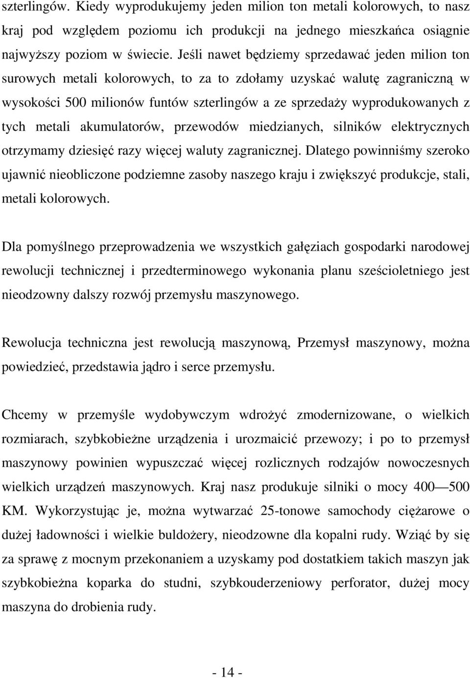 tych metali akumulatorów, przewodów miedzianych, silników elektrycznych otrzymamy dziesięć razy więcej waluty zagranicznej.