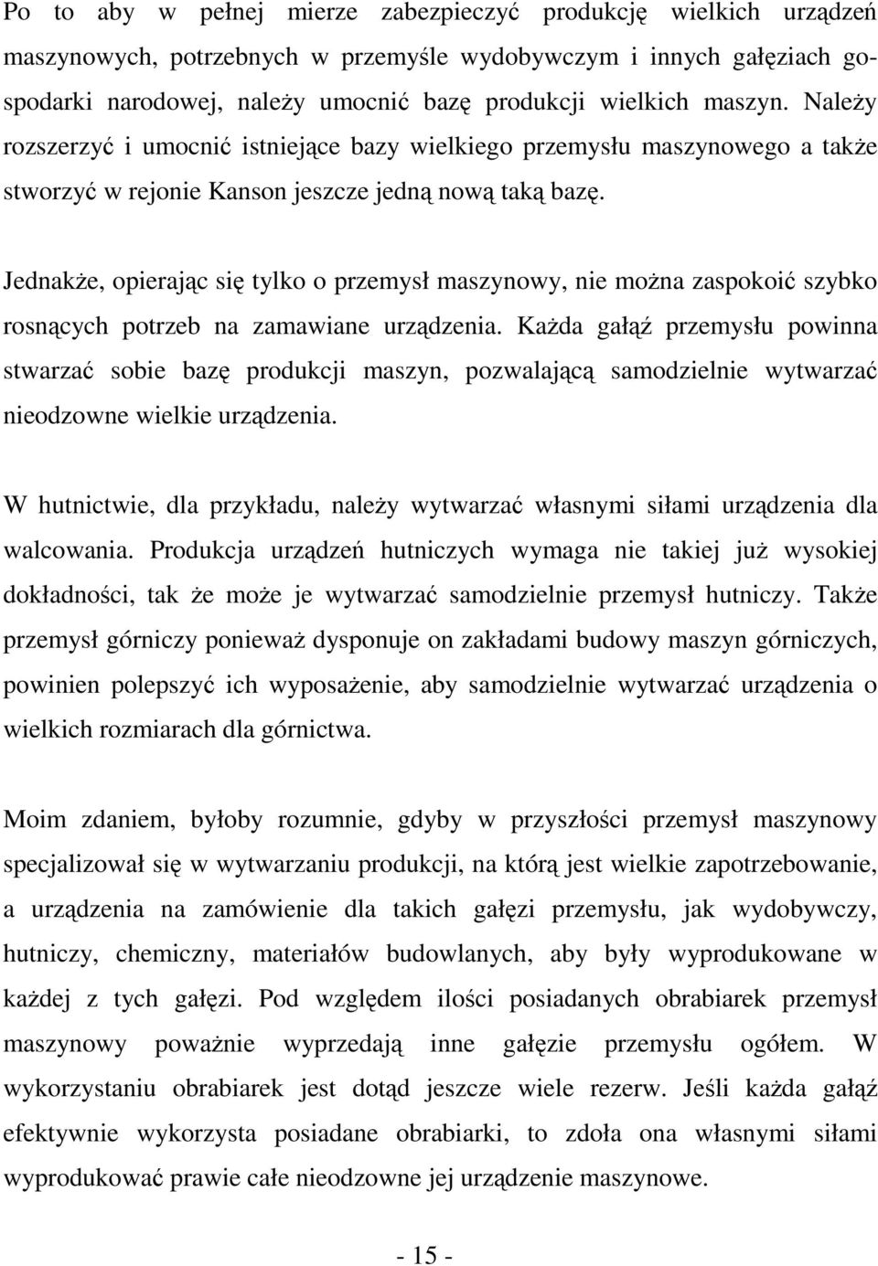 Jednakże, opierając się tylko o przemysł maszynowy, nie można zaspokoić szybko rosnących potrzeb na zamawiane urządzenia.