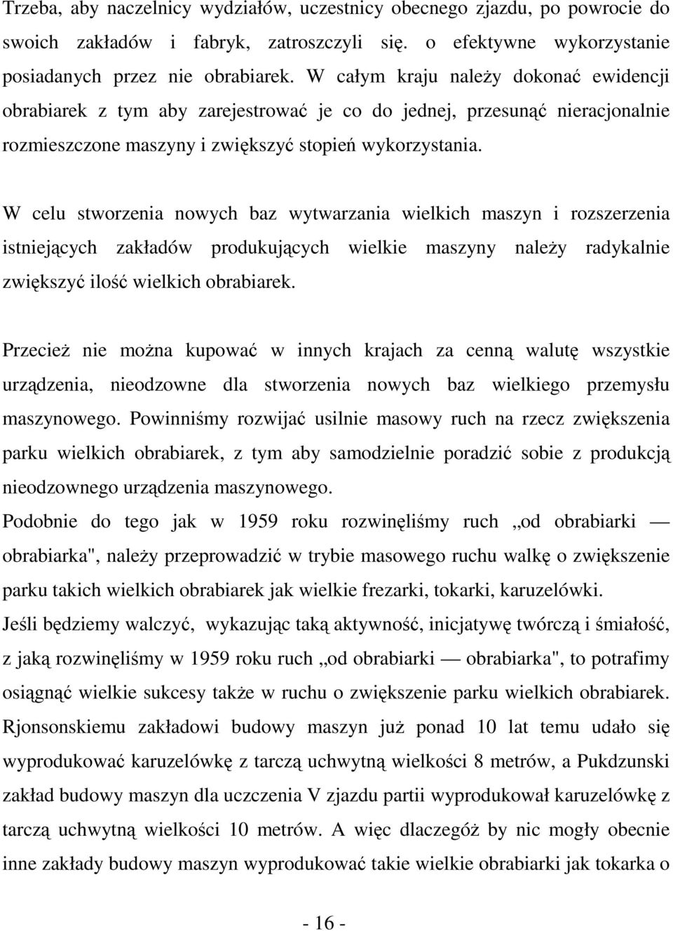 W celu stworzenia nowych baz wytwarzania wielkich maszyn i rozszerzenia istniejących zakładów produkujących wielkie maszyny należy radykalnie zwiększyć ilość wielkich obrabiarek.