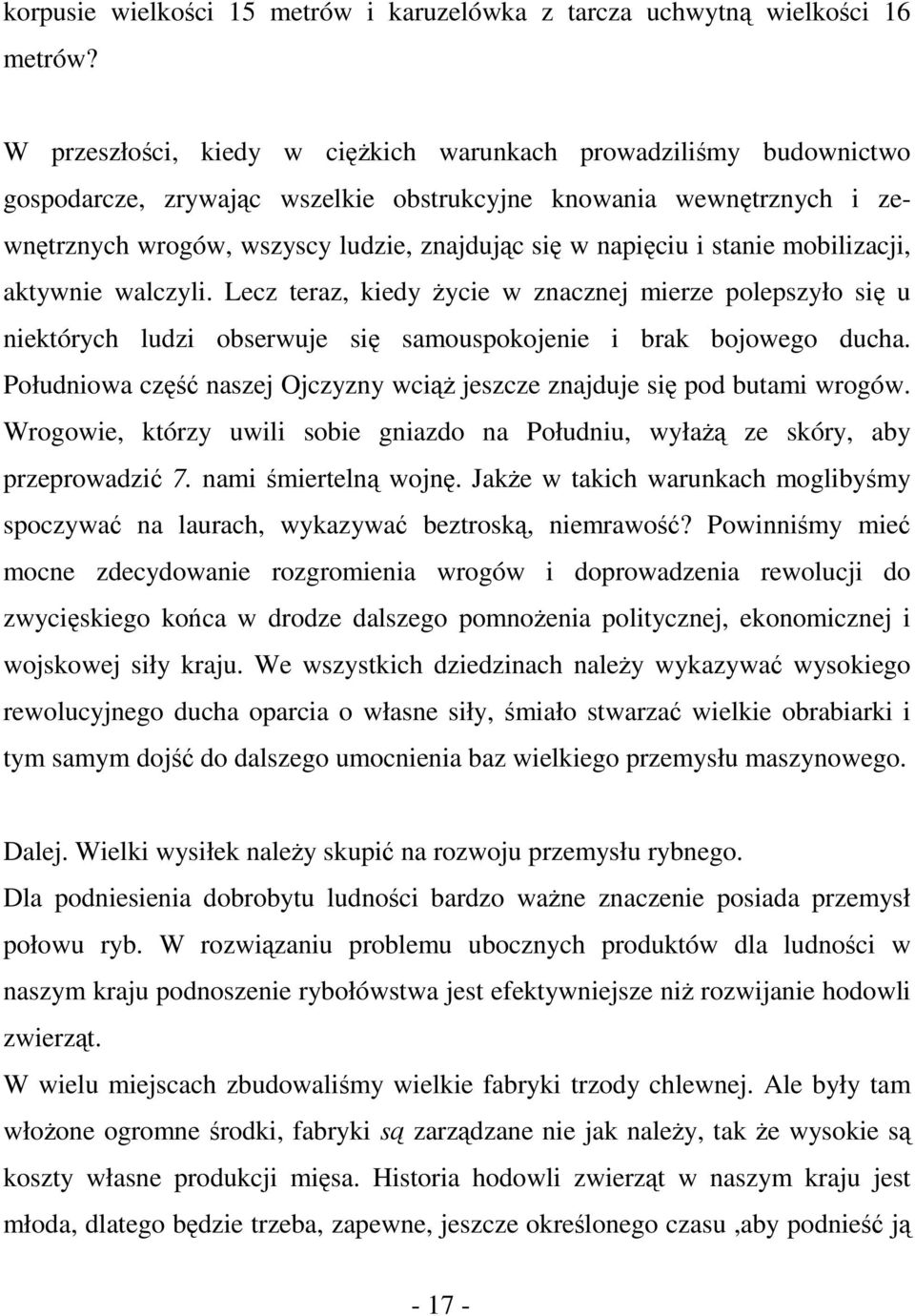 stanie mobilizacji, aktywnie walczyli. Lecz teraz, kiedy życie w znacznej mierze polepszyło się u niektórych ludzi obserwuje się samouspokojenie i brak bojowego ducha.