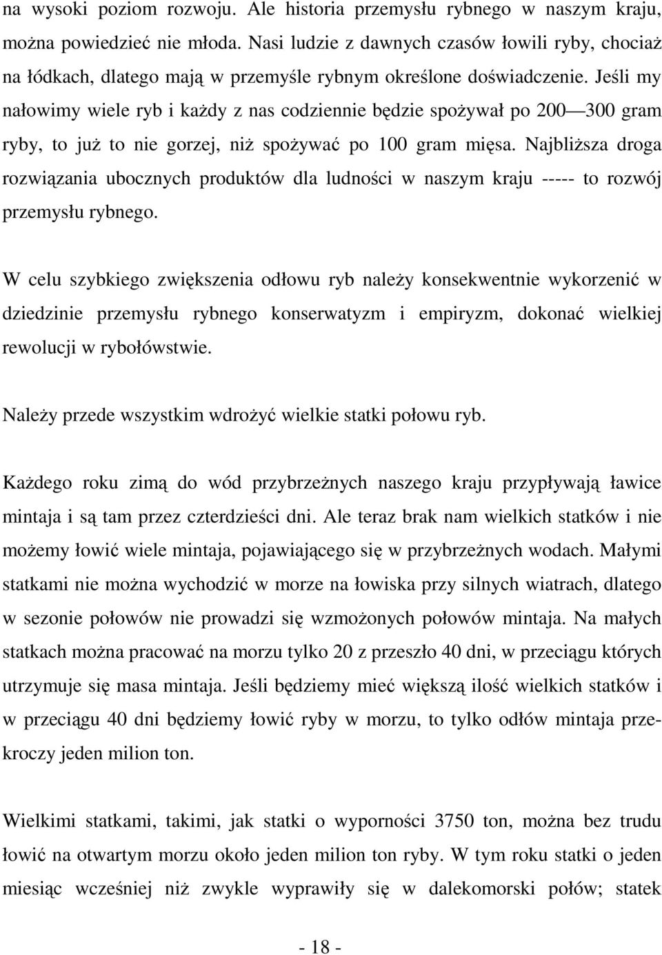 Jeśli my nałowimy wiele ryb i każdy z nas codziennie będzie spożywał po 200 300 gram ryby, to już to nie gorzej, niż spożywać po 100 gram mięsa.