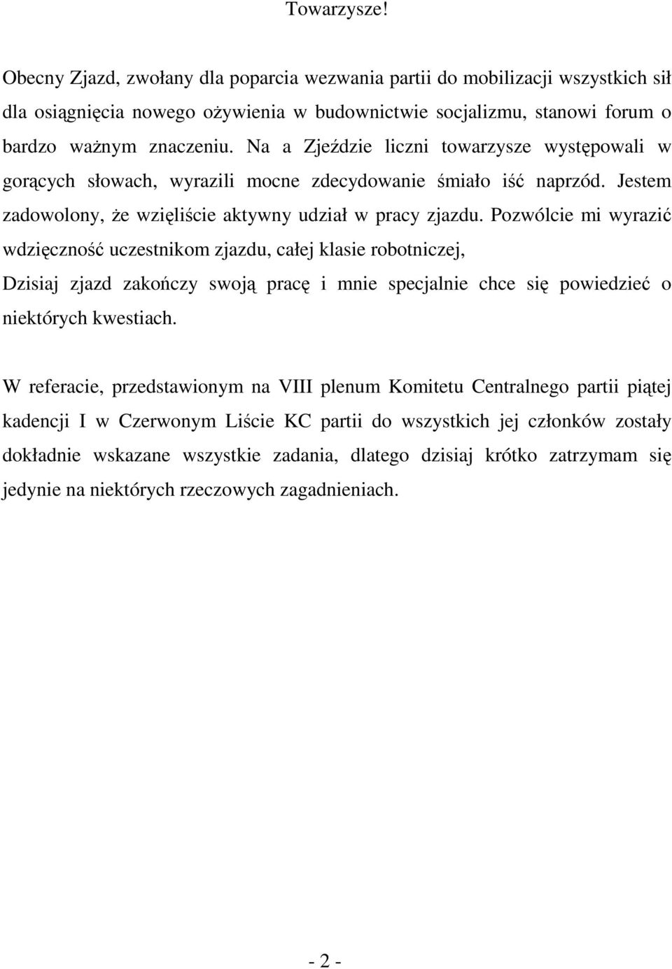 Pozwólcie mi wyrazić wdzięczność uczestnikom zjazdu, całej klasie robotniczej, Dzisiaj zjazd zakończy swoją pracę i mnie specjalnie chce się powiedzieć o niektórych kwestiach.