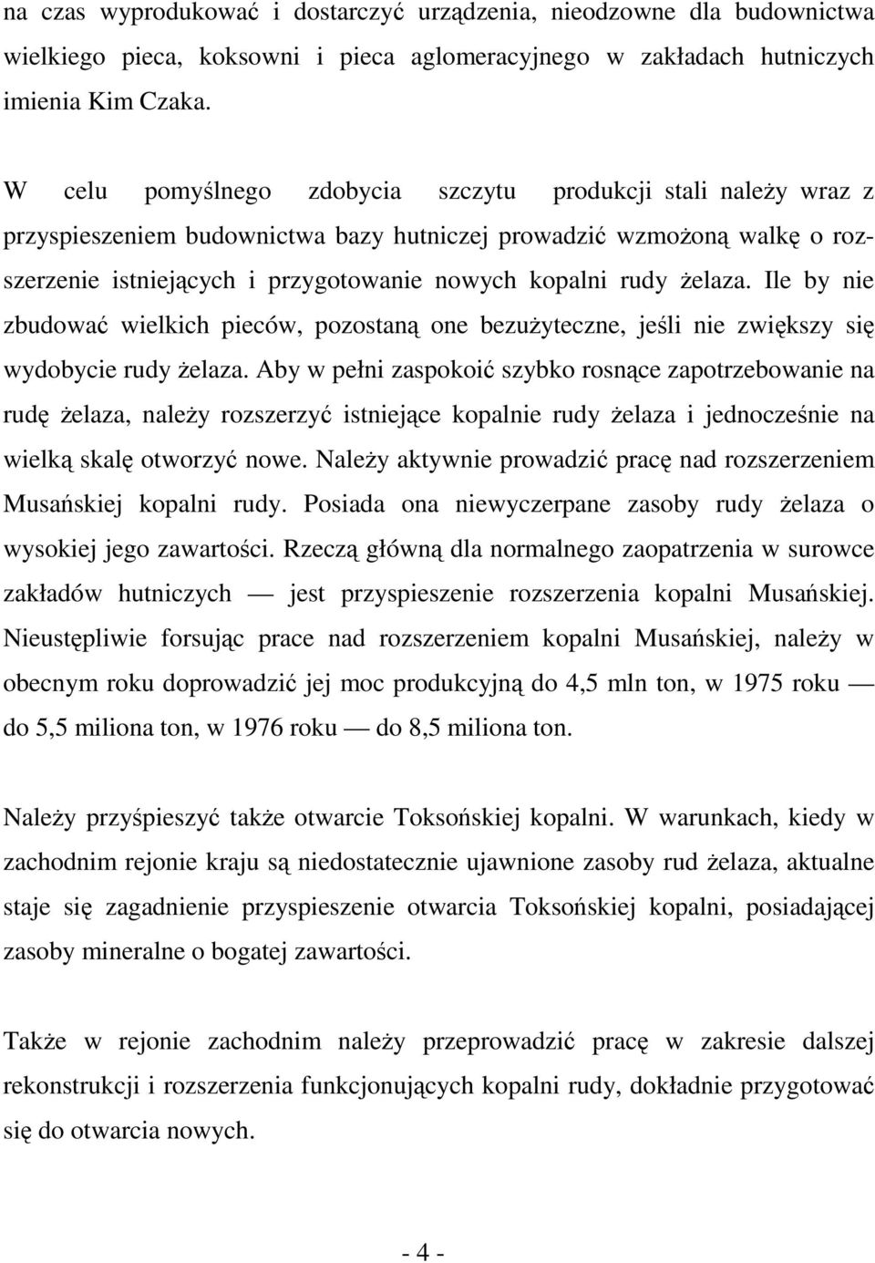 żelaza. Ile by nie zbudować wielkich pieców, pozostaną one bezużyteczne, jeśli nie zwiększy się wydobycie rudy żelaza.