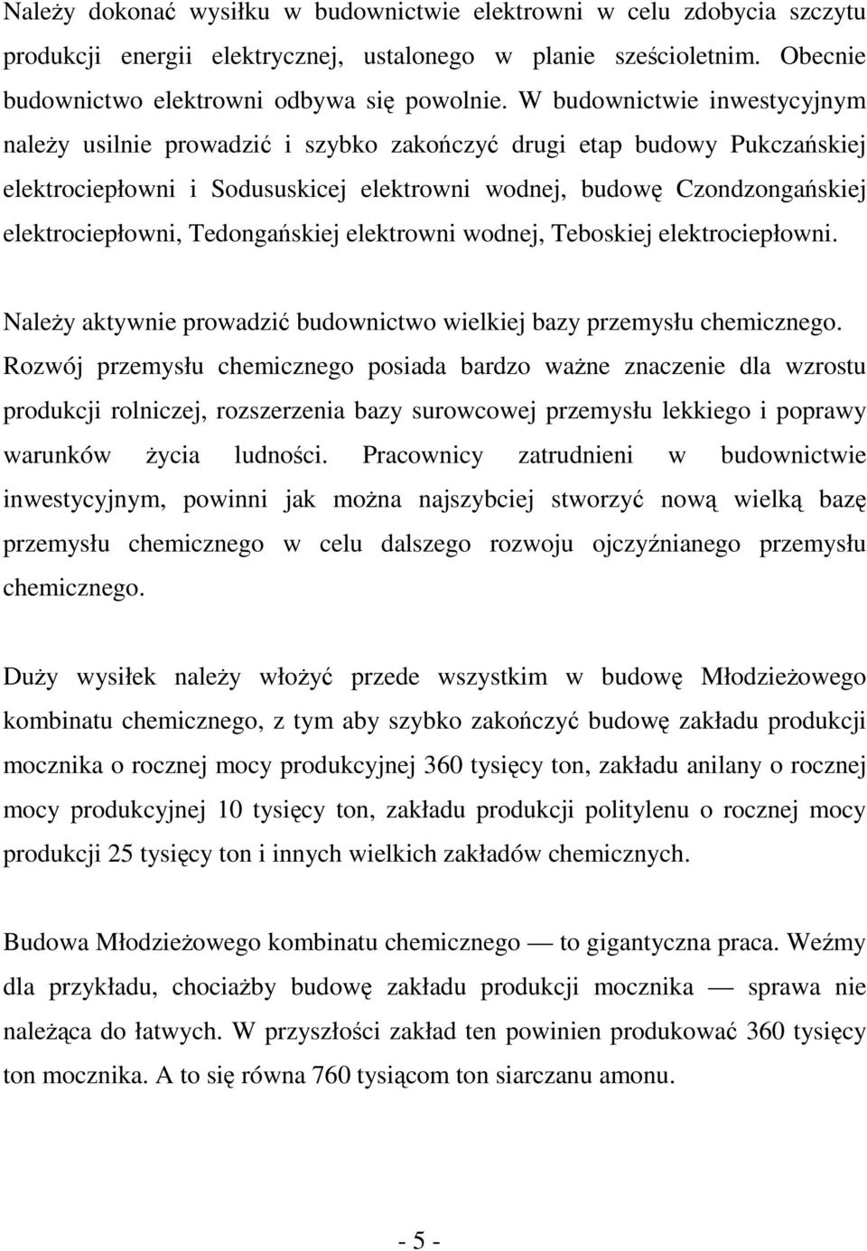 Tedongańskiej elektrowni wodnej, Teboskiej elektrociepłowni. Należy aktywnie prowadzić budownictwo wielkiej bazy przemysłu chemicznego.