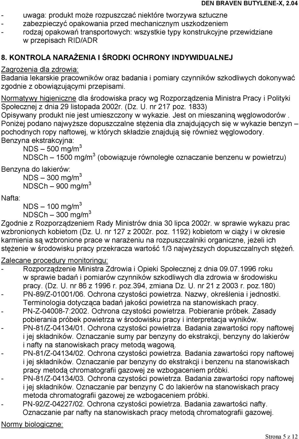 KONTROLA NARAŻENIA I ŚRODKI OCHRONY INDYWIDUALNEJ Zagrożenia dla zdrowia: Badania lekarskie pracowników oraz badania i pomiary czynników szkodliwych dokonywać zgodnie z obowiązującymi przepisami.